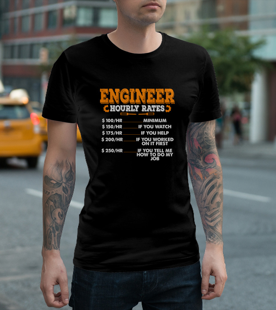 Engineer Hourly Rates Minimum If You Watch Help If You Worked On It First Tell Me How To Do My Job T-Shirt