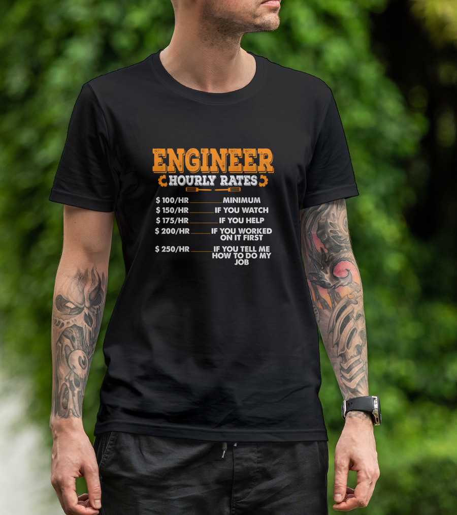 Engineer Hourly Rates Minimum If You Watch Help If You Worked On It First Tell Me How To Do My Job T-Shirt