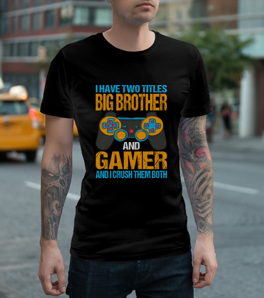 I Have Two Titles Big Brother And Gamer And I Crush Them Both Controller T-Shirt