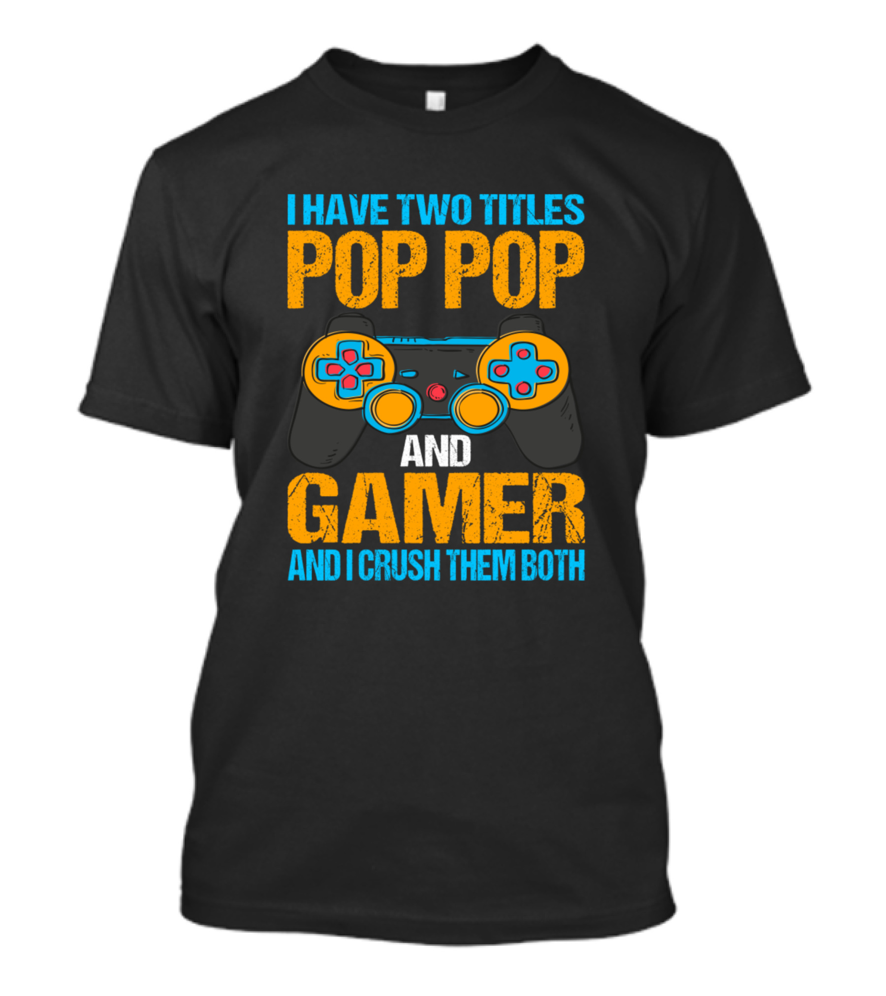 I Have Two Titles Pop Pop And Gamer And I Crush Them Both Controller T-Shirt
