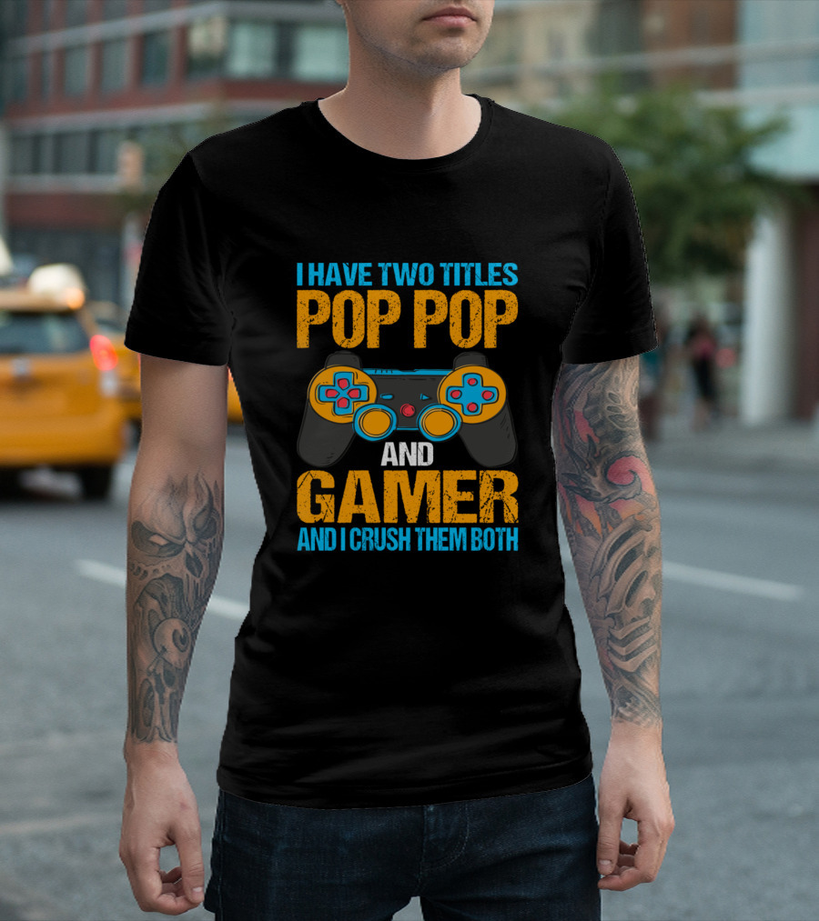 I Have Two Titles Pop Pop And Gamer And I Crush Them Both Controller T-Shirt