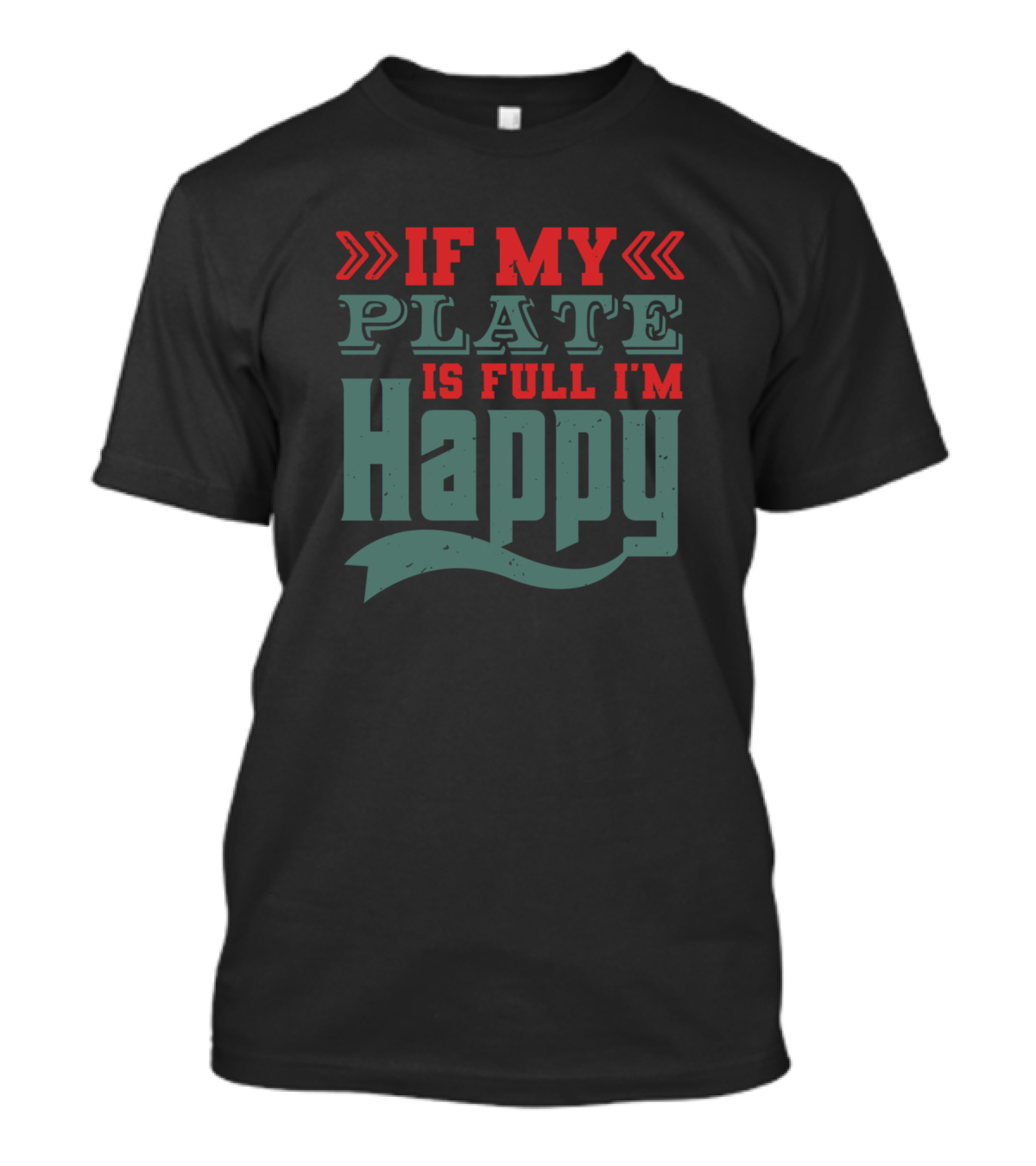 If My Plate Is Full I'm Happy T-Shirt