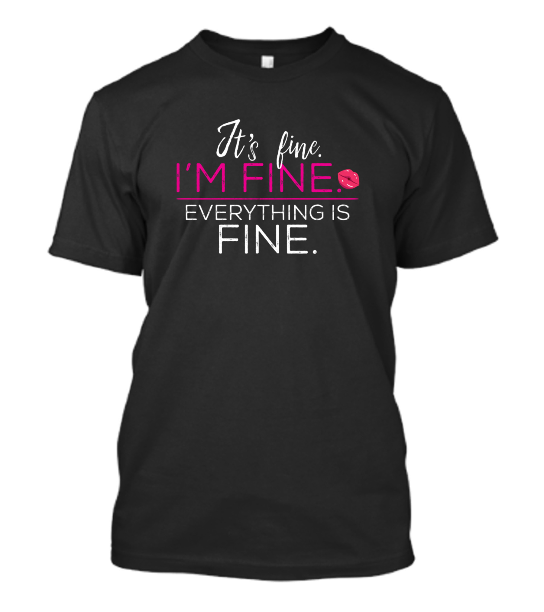 It's Fine I'm Fine Everything Is Fine Lips T-Shirt