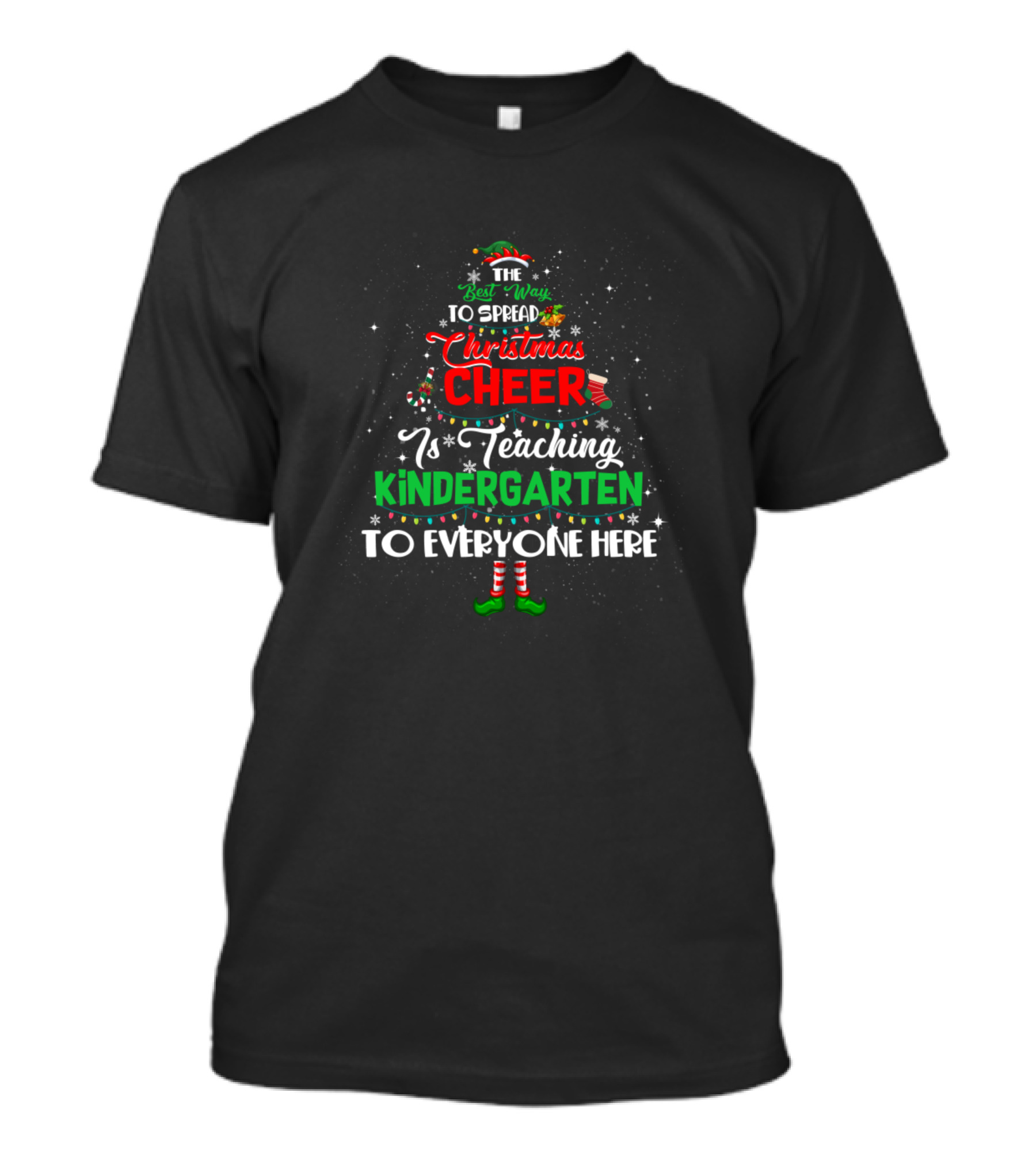 The Best Way To Spread Christmas Cheer Is Teaching Kindergarten To Everyone Here T-Shirt