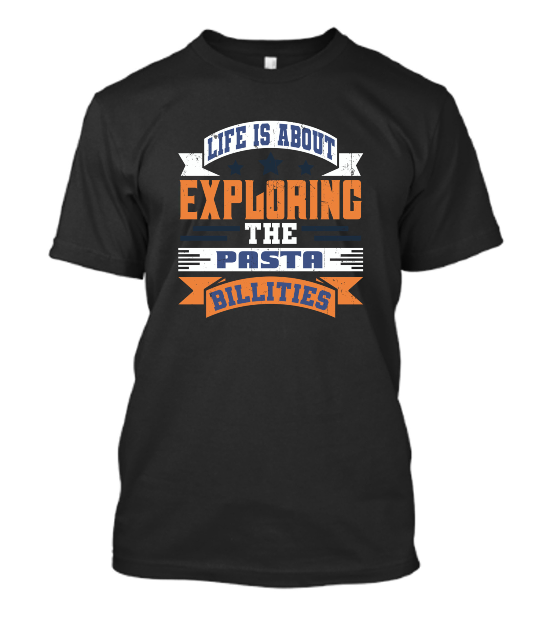 Life Is About Exploring The Pasta Billities T-Shirt