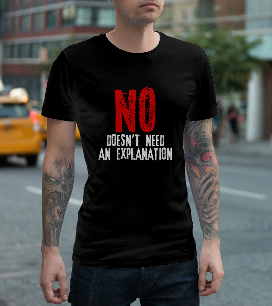 No Doesn't Need An Explanation T-Shirt