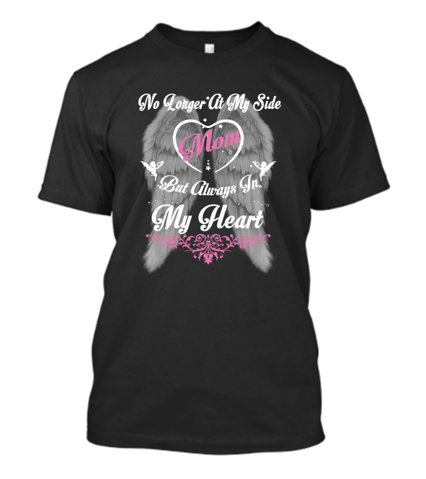 No Longer At My Side Mom Heart Angel Wings Always In My Heart T-Shirt