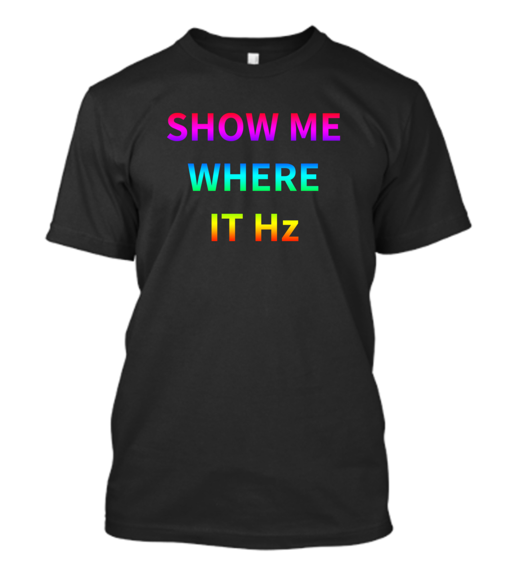 SHOW ME WHERE IT Hz T-Shirt