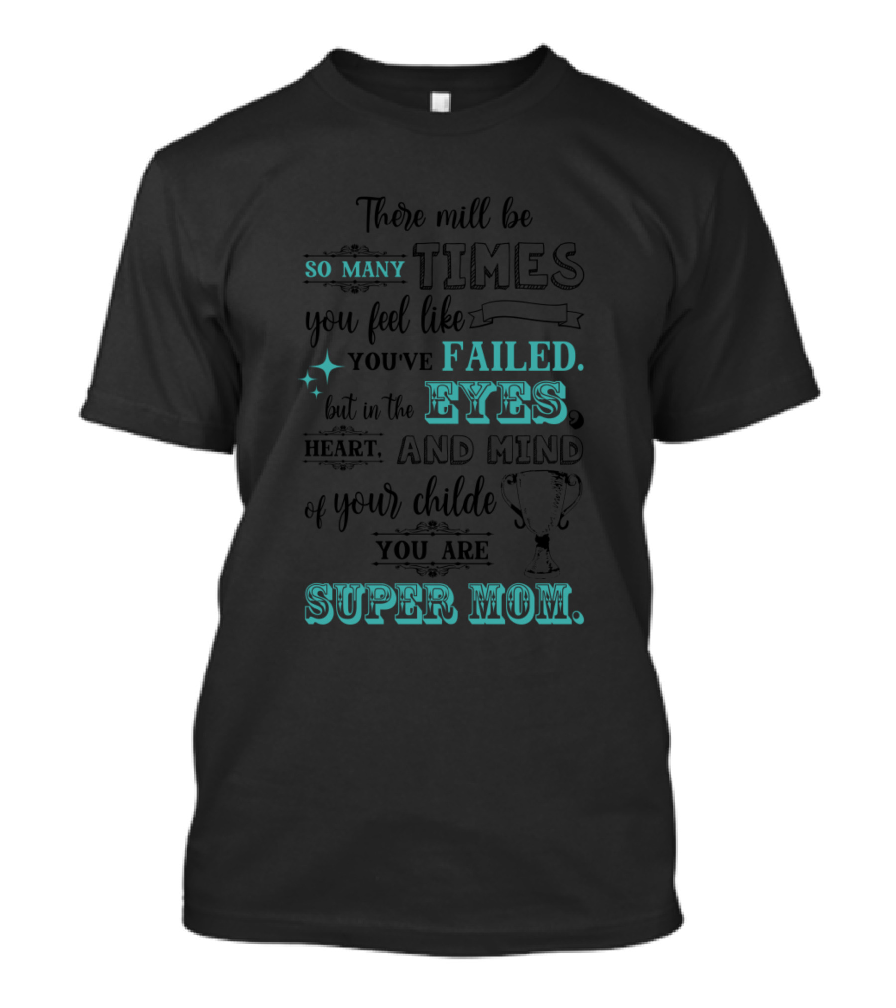 There Will Be So Many Times You Feel Like You've Failed Eyes Heart Mind You Are Super Mom T-Shirt