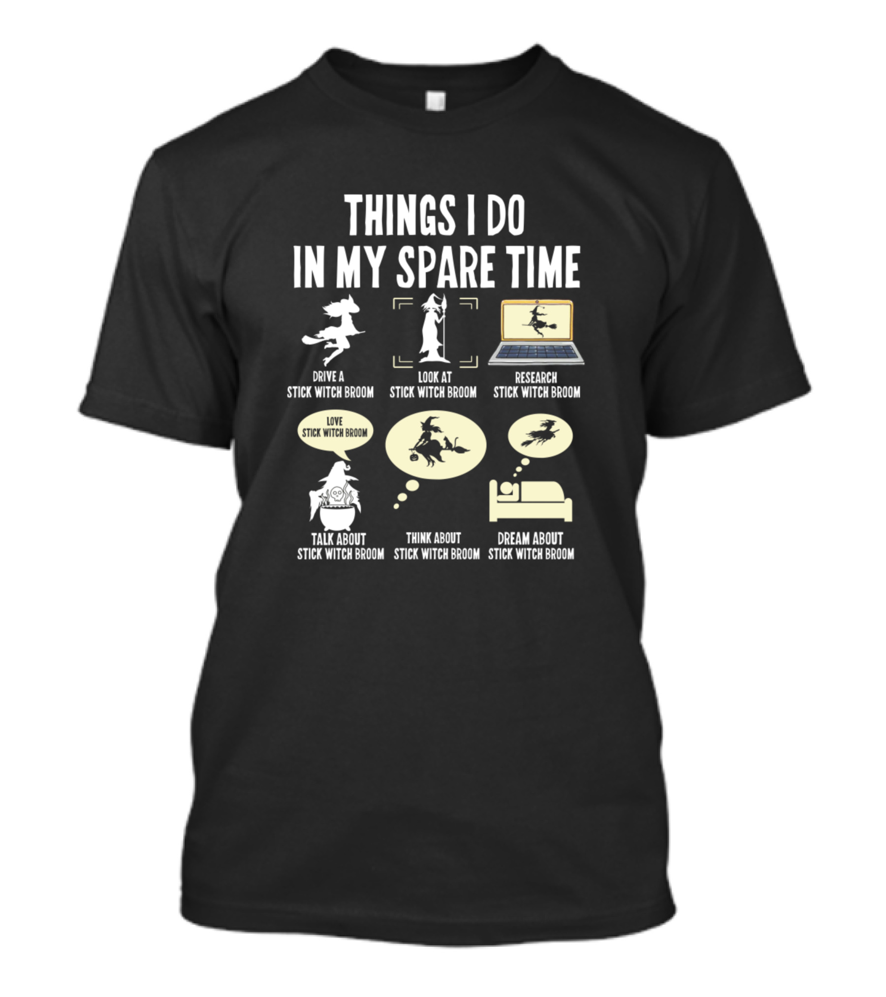 Things I Do In My Spare Time Stick Witch Broom Drive Look Research Love Talk Think Dream T-Shirt