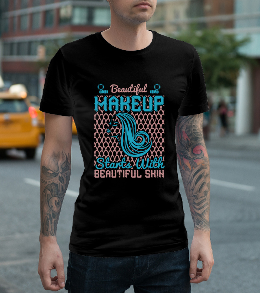 Beautiful Makeup Starts With Beautiful Skin Glamorous T-Shirt