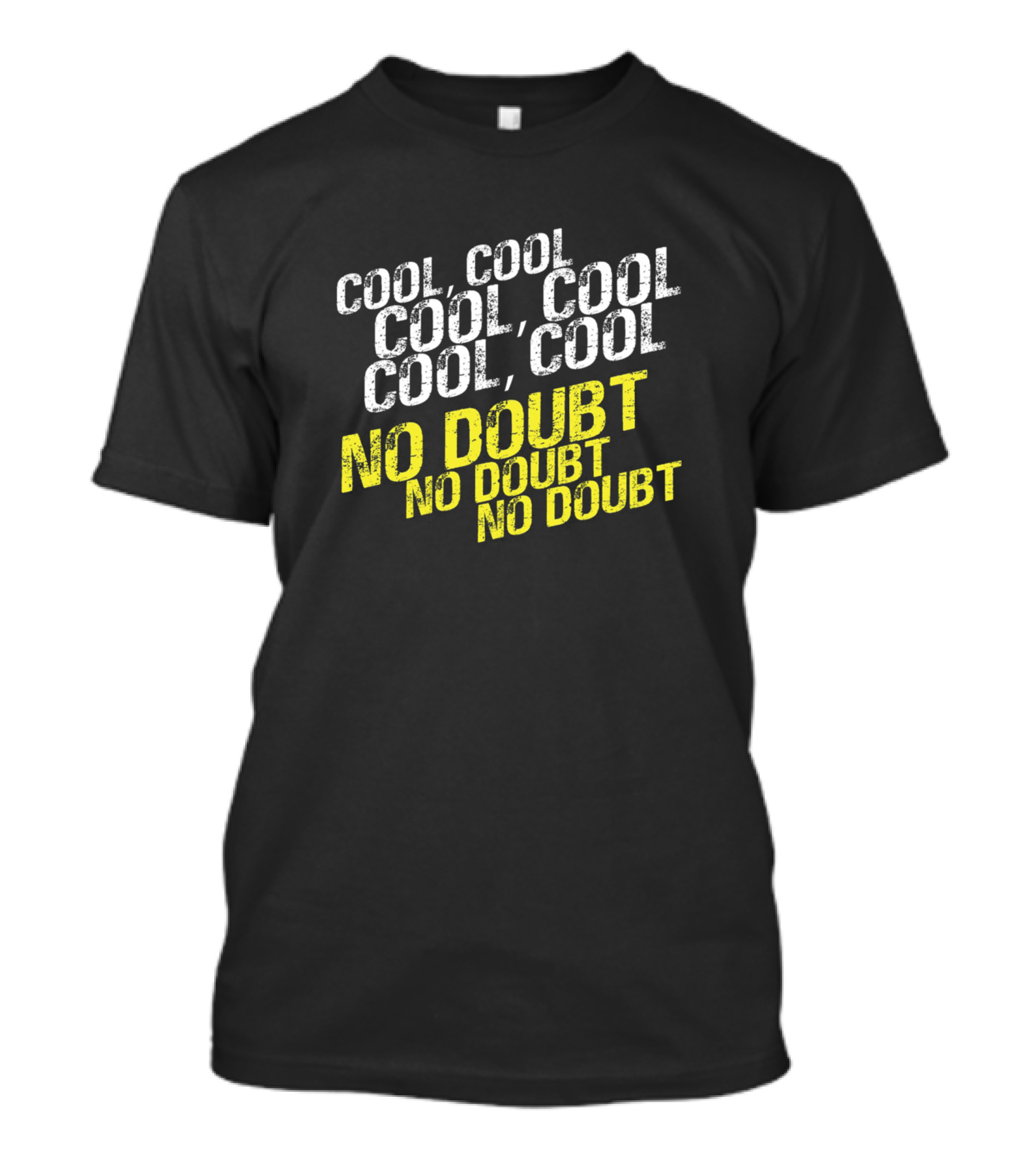 Cool Cool Cool Cool Cool No Doubt No Doubt No Doubt T-Shirt