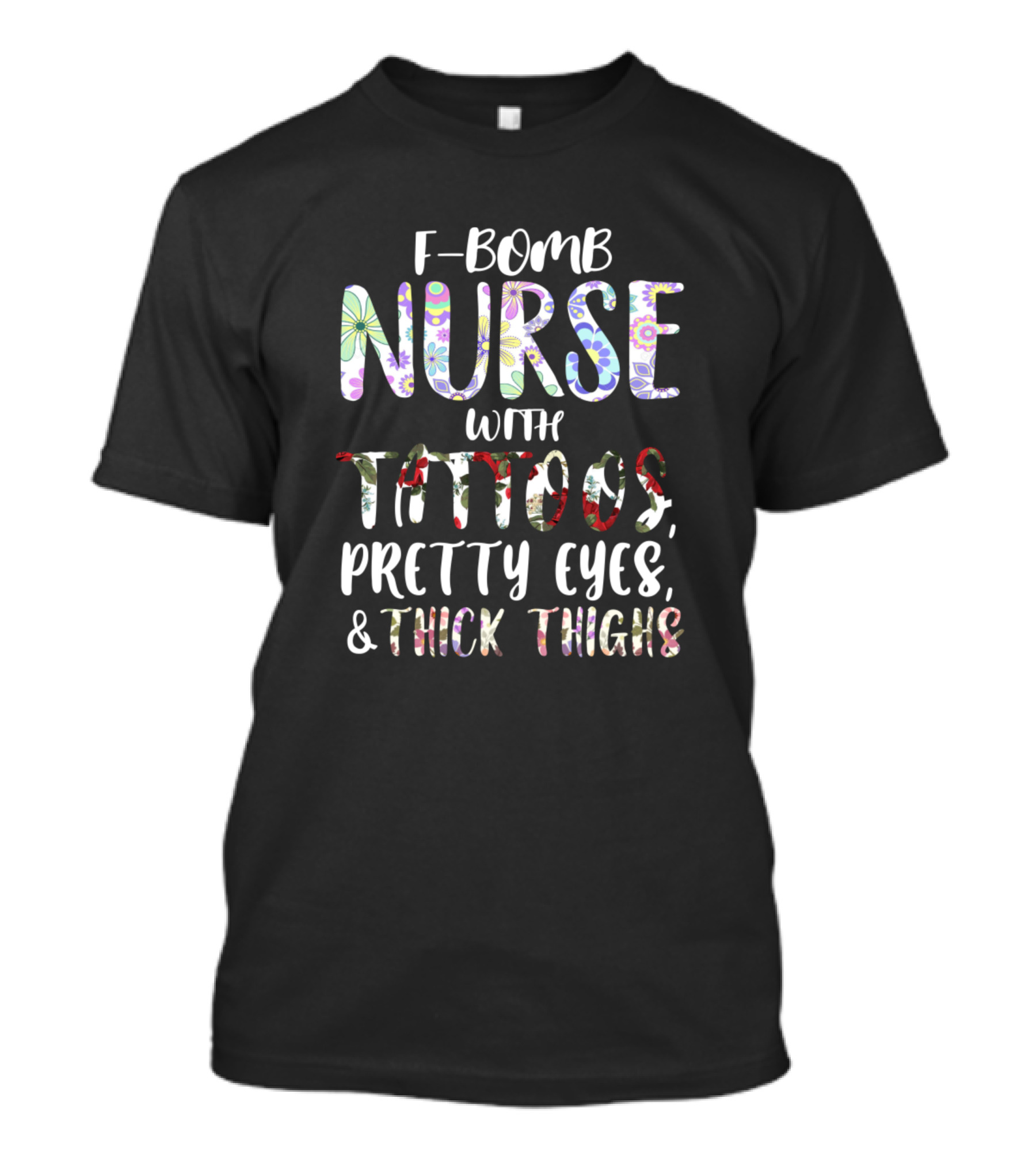 F-Bomb Nurse With Tattoos, Pretty Eyes, And Thick Thighs T-Shirt