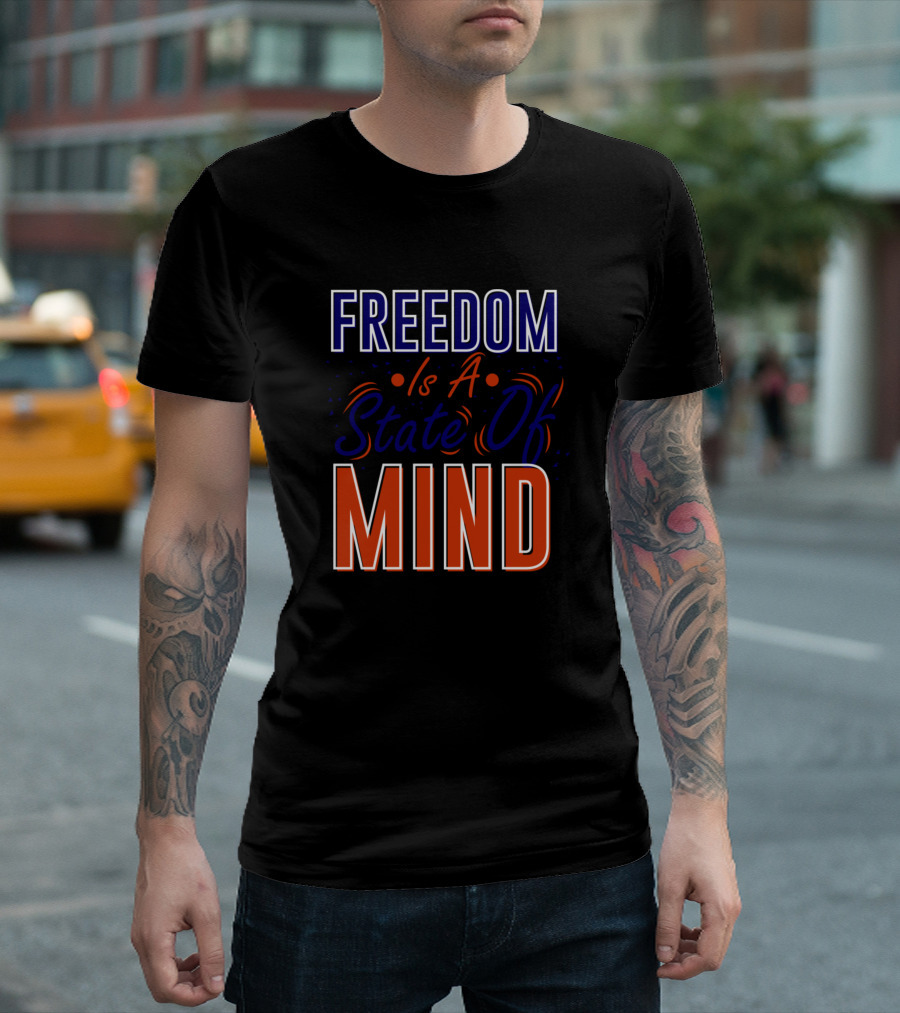 FREEDOM Is A State Of MIND T-Shirt