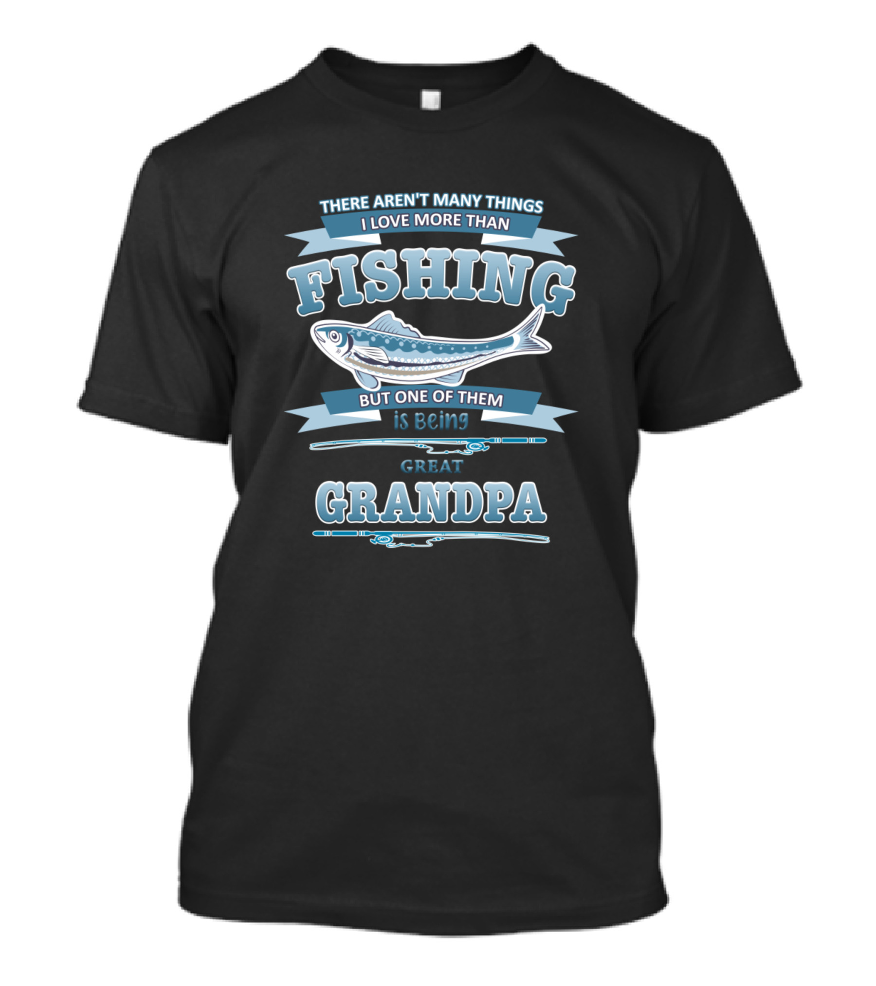 There Aren't Many Things I Love More Than Fishing But One Of Them Is Being Great Grandpa T-Shirt