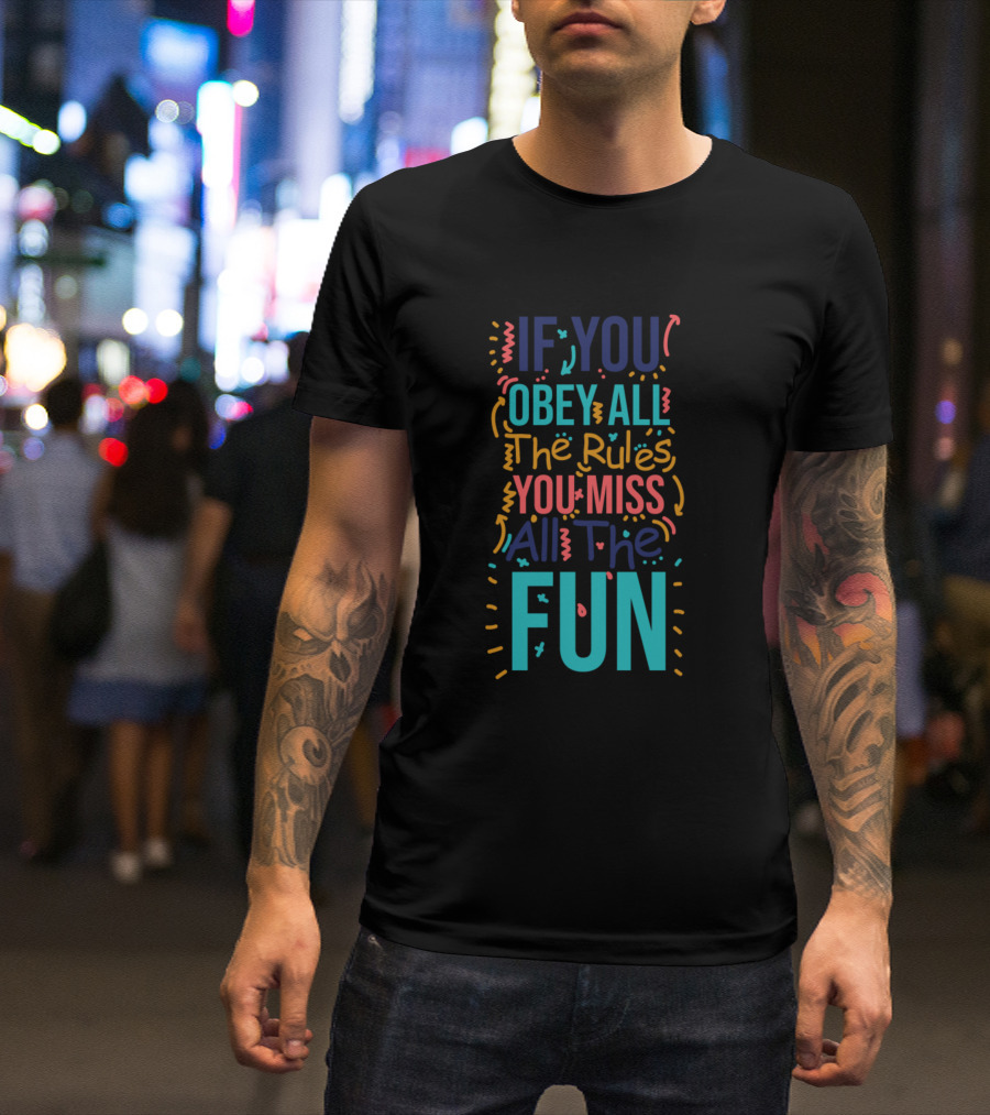 If You Obey All The Rules You Miss All The Fun Playful Typographic T-Shirt