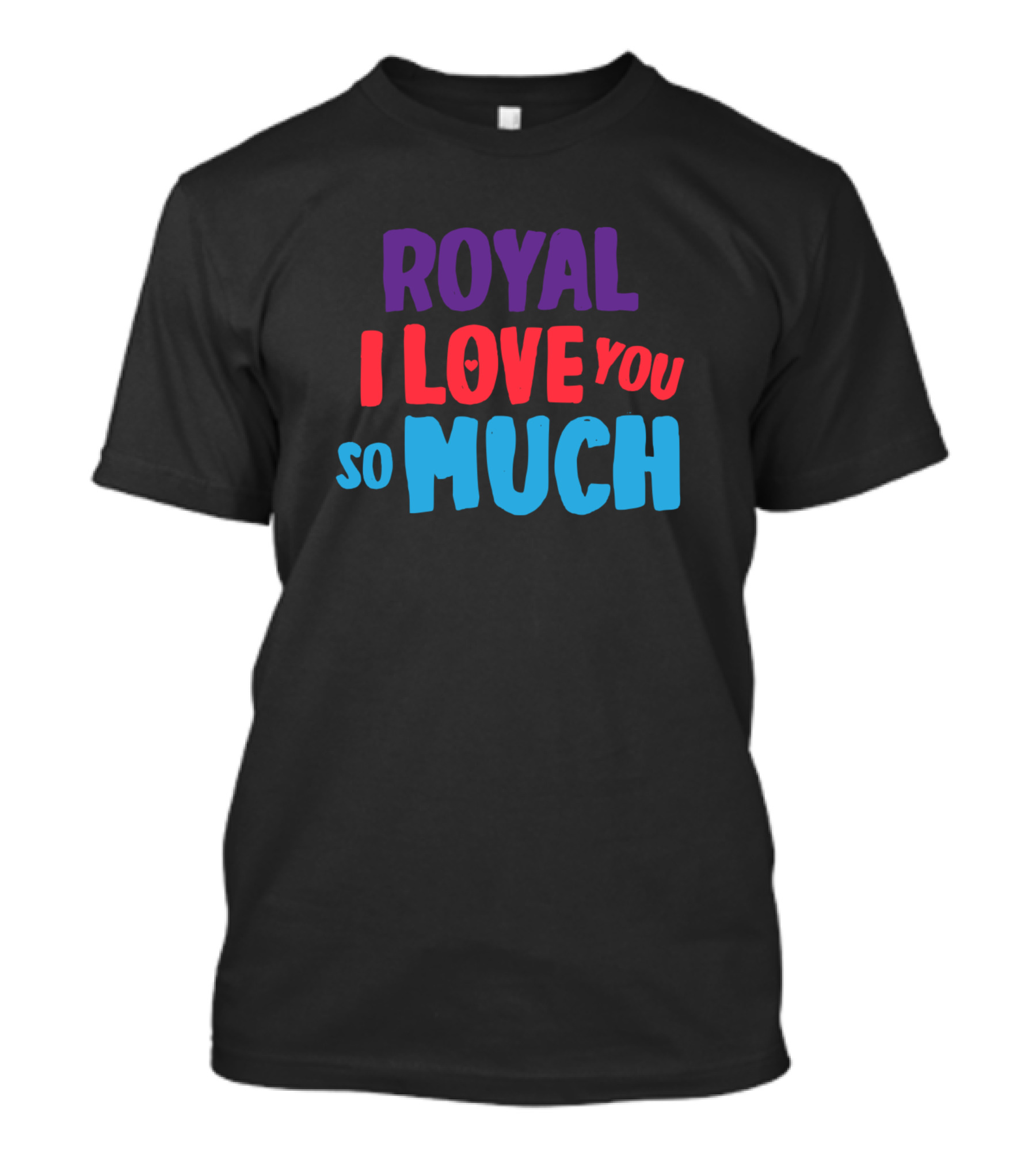 ROYAL I LOVE YOU SO MUCH T-Shirt