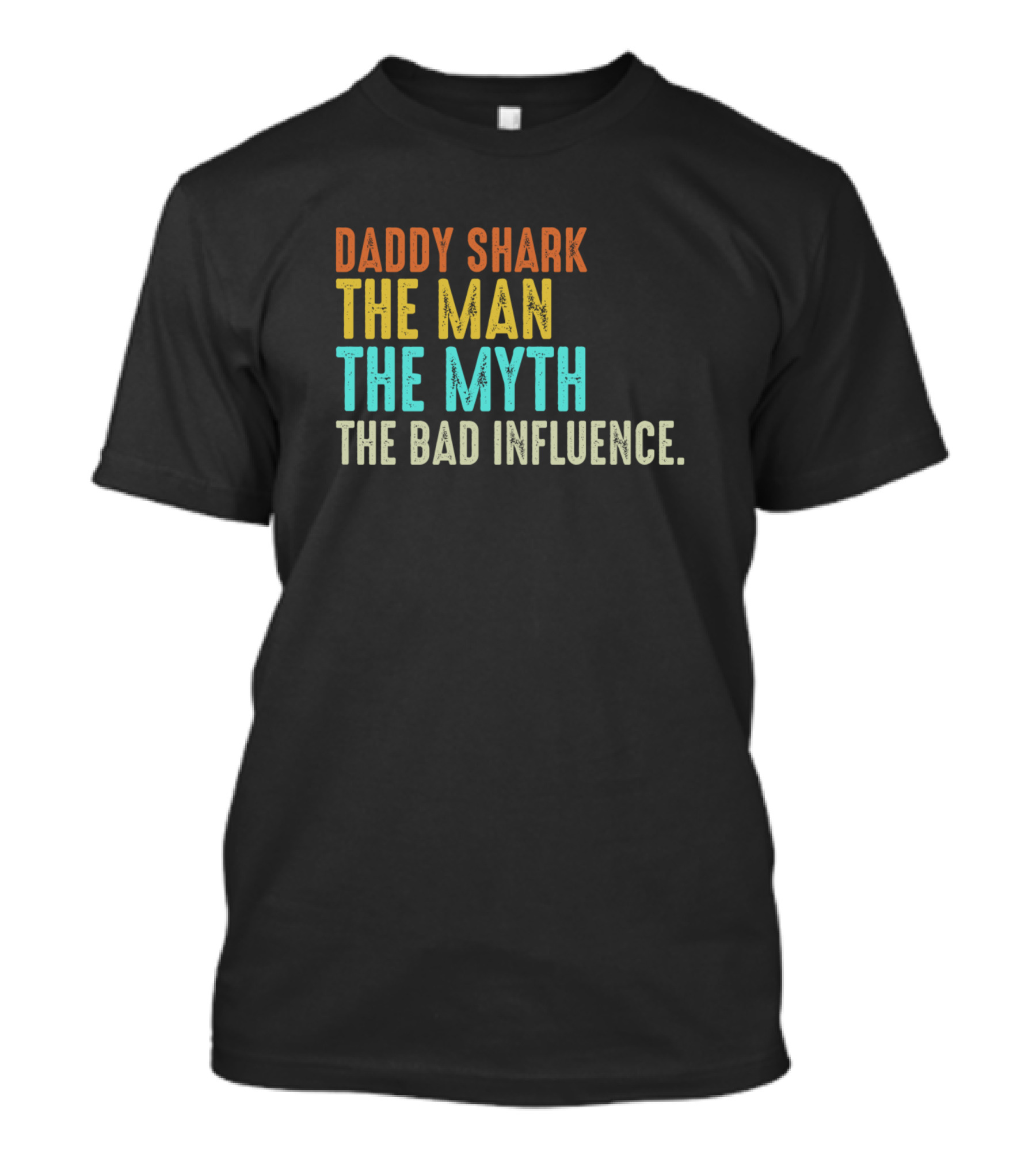 Daddy Shark The Man The Myth The Bad Influence T-Shirt