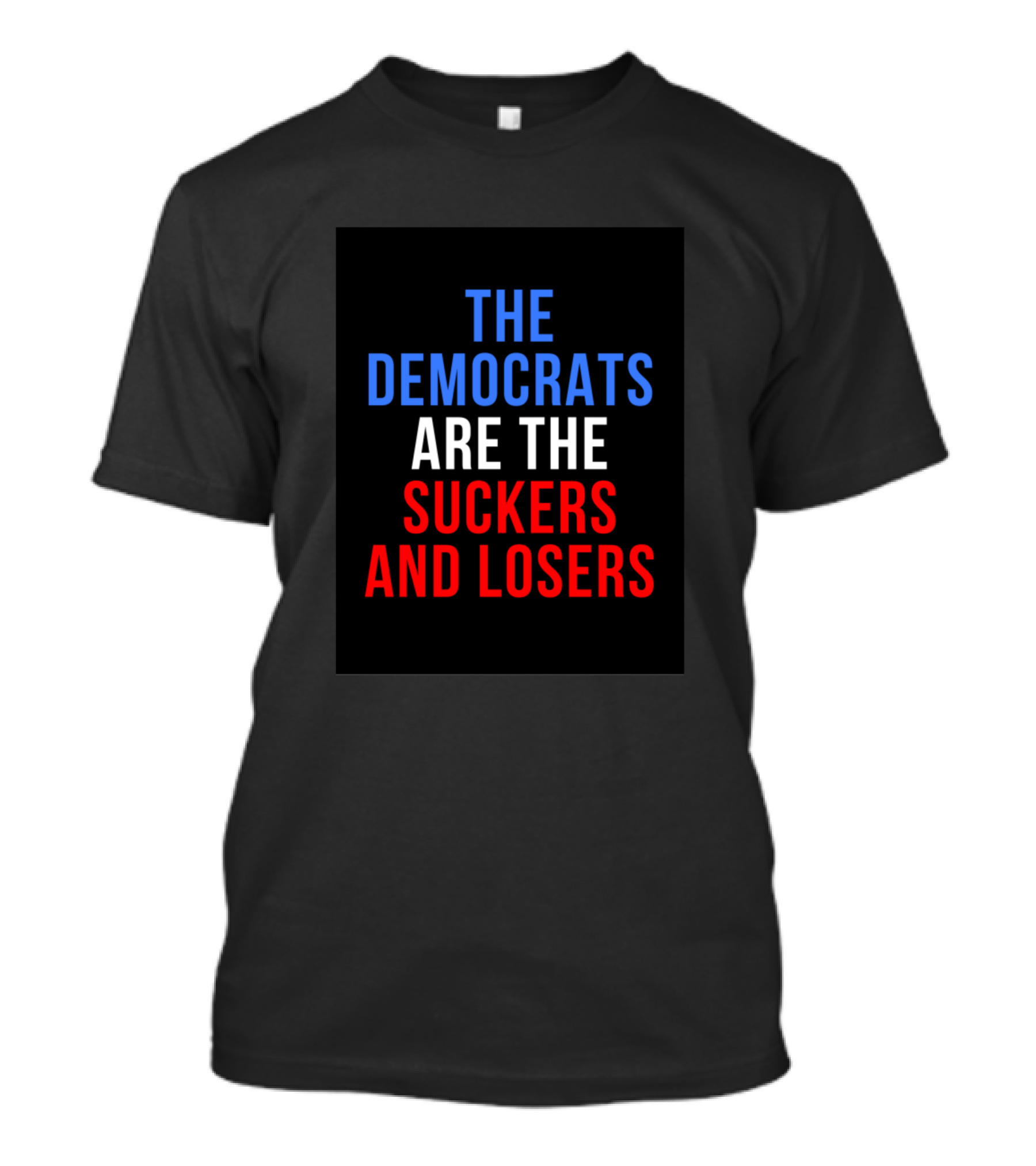 The Democrats Are The Suckers And Losers T-Shirt