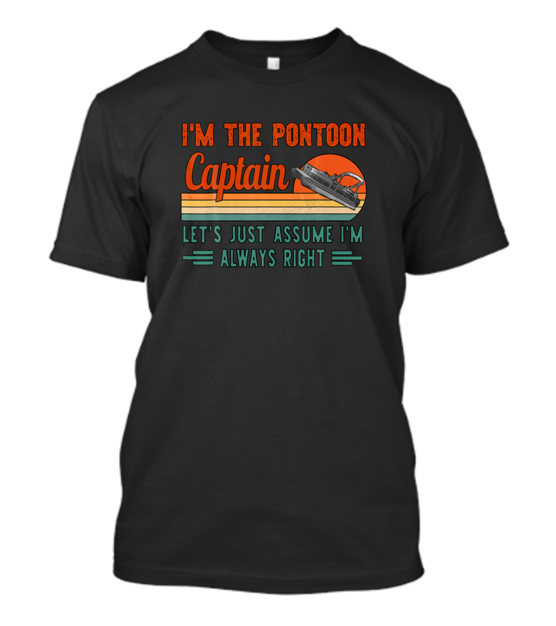 I'm The Pontoon Captain Let's Just Assume I'm Always Right Vintage Pontoon Boat T-Shirt