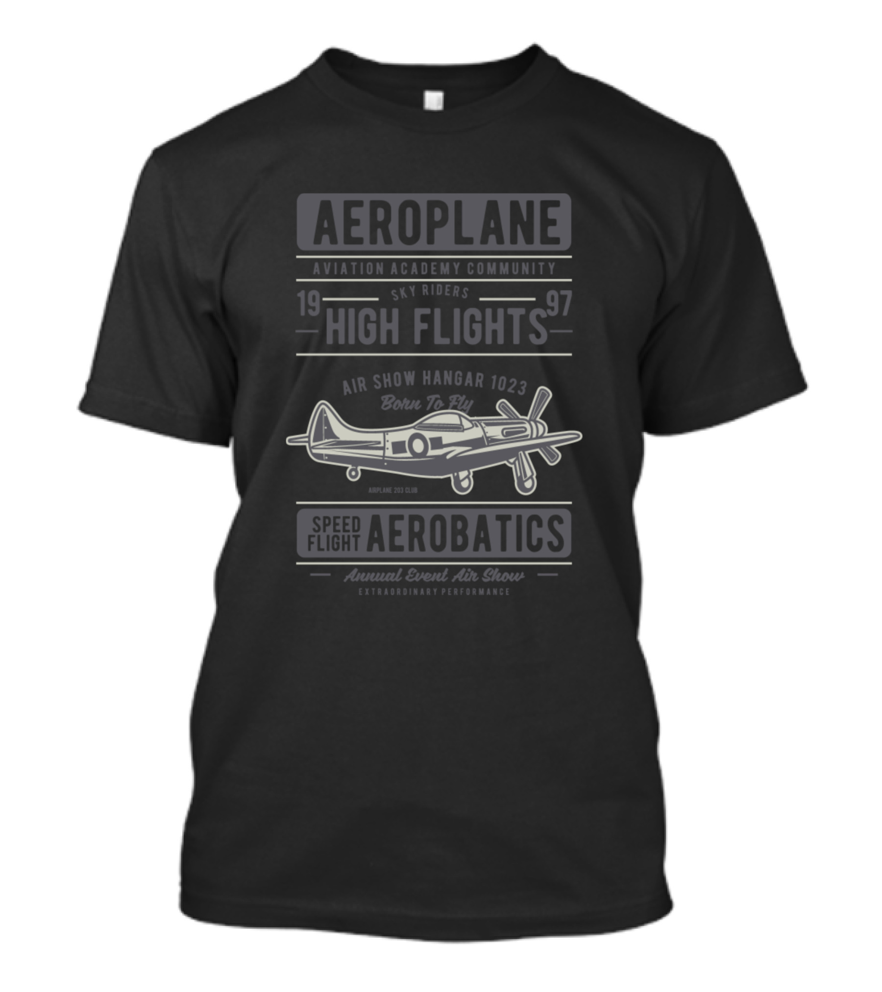 Aeroplane Aviation Academy Community Sky Riders High Flights Speed Flight Aerobatics Air Show Hangar 1023 Born To Fly Annual Event Air Show Extraordinary Performance T-Shirt