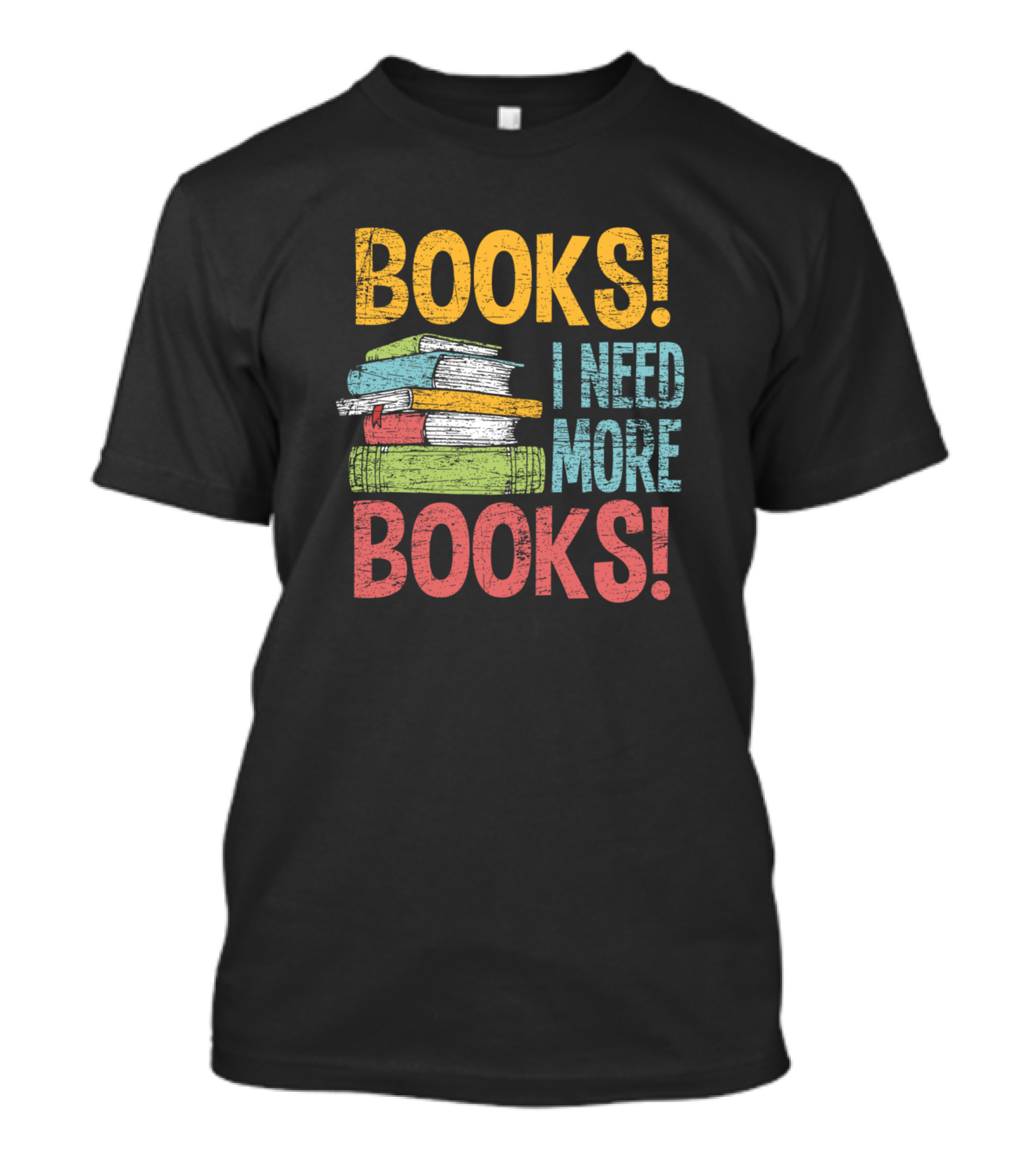 BOOKS I NEED MORE BOOKS Stacked T-Shirt