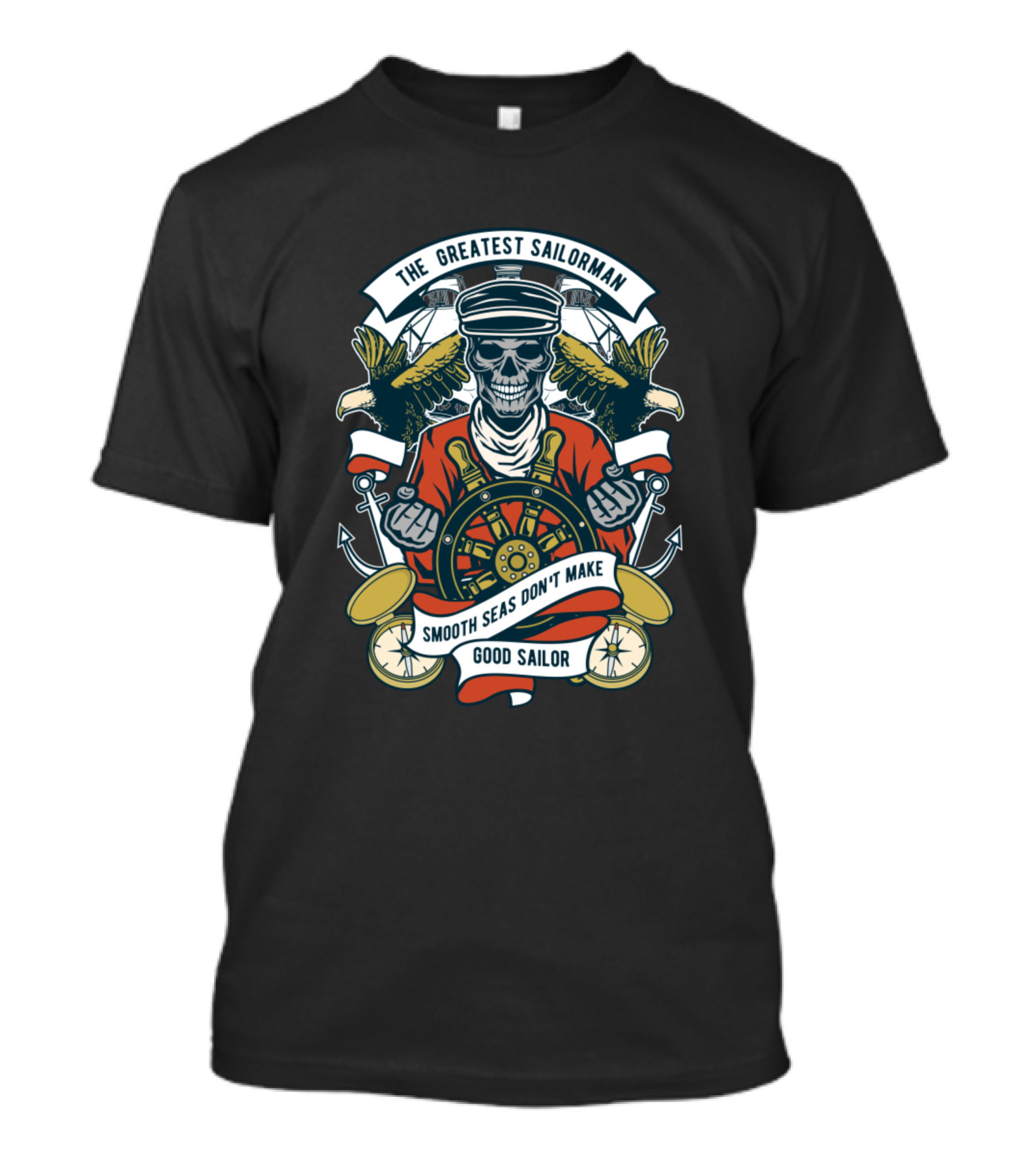 The Greatest Sailorman Smooth Seas Don’t Make Good Sailor T-Shirt