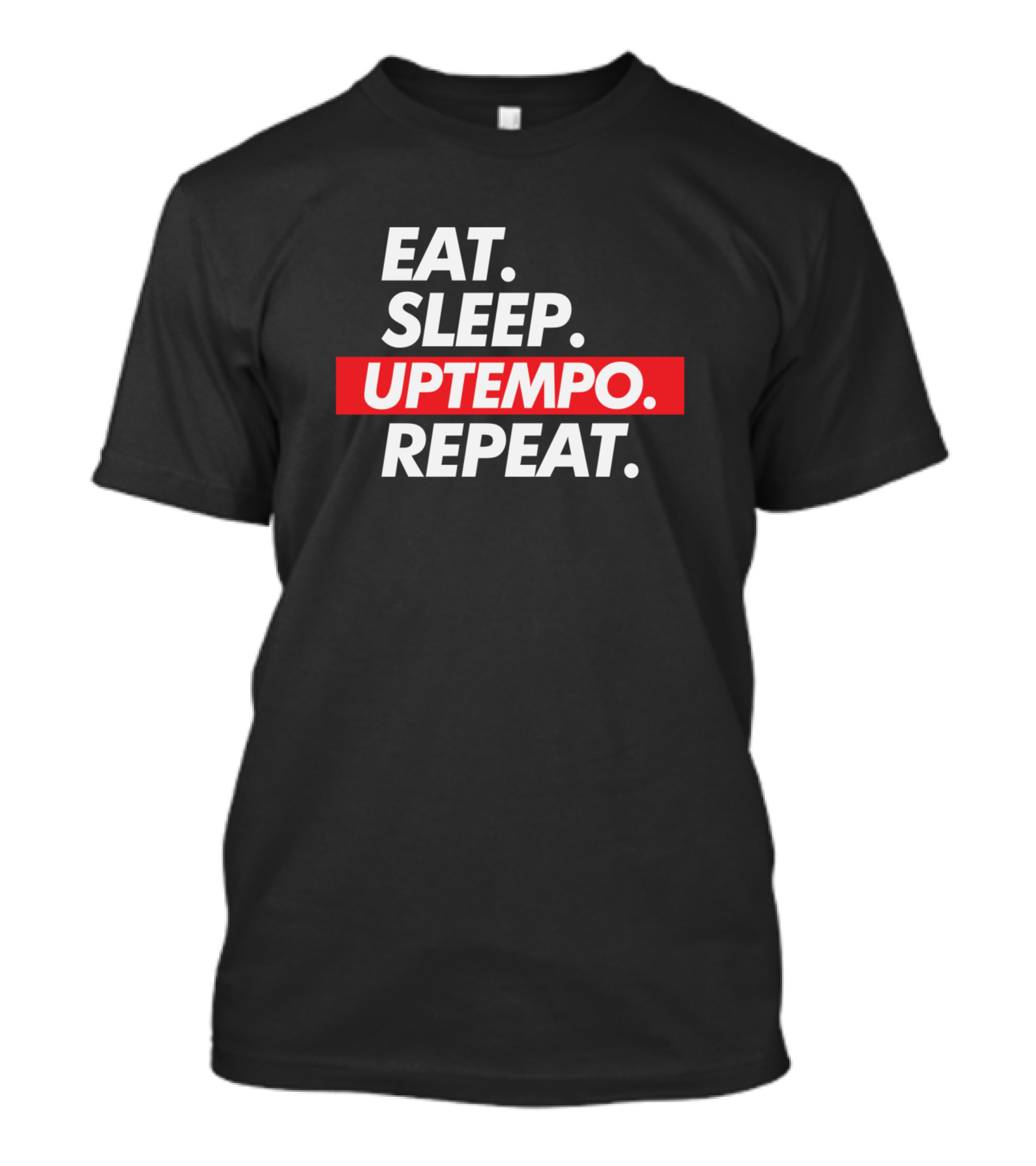 Eat Sleep Uptempo Repeat Bold Lifestyle Motivation T-Shirt