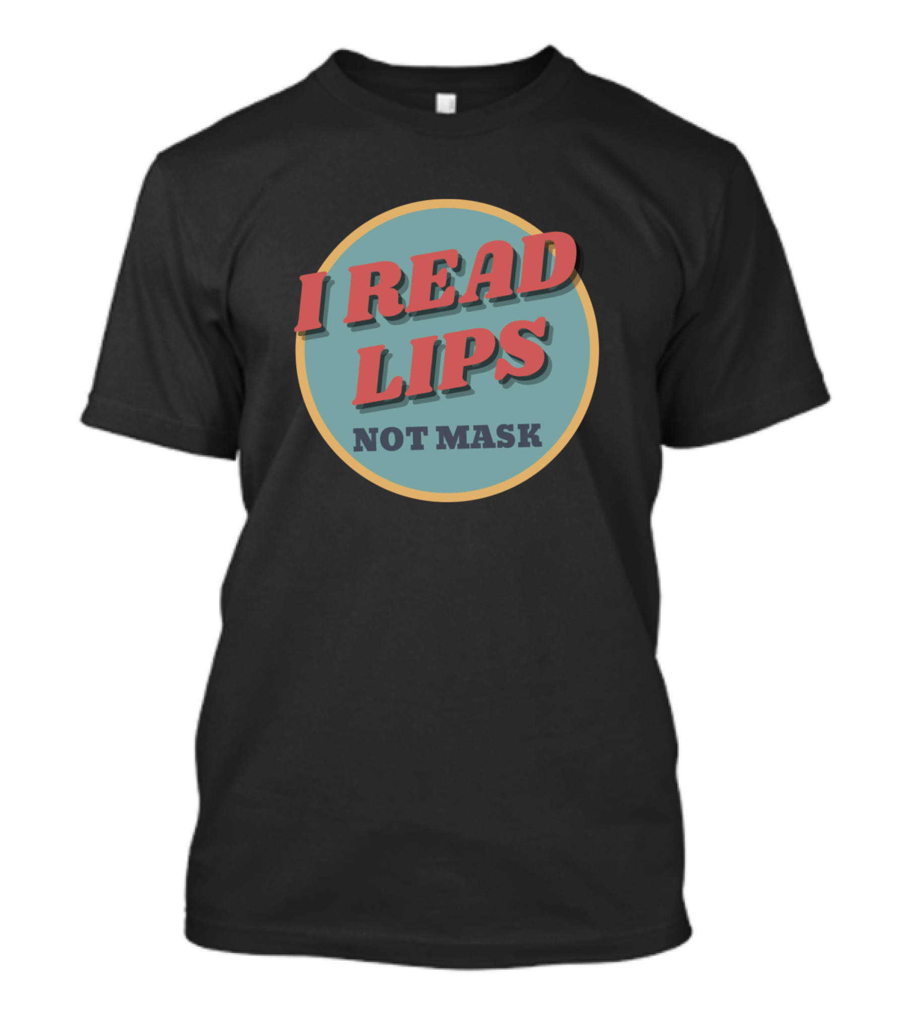 I Read Lips Not Mask T-Shirt