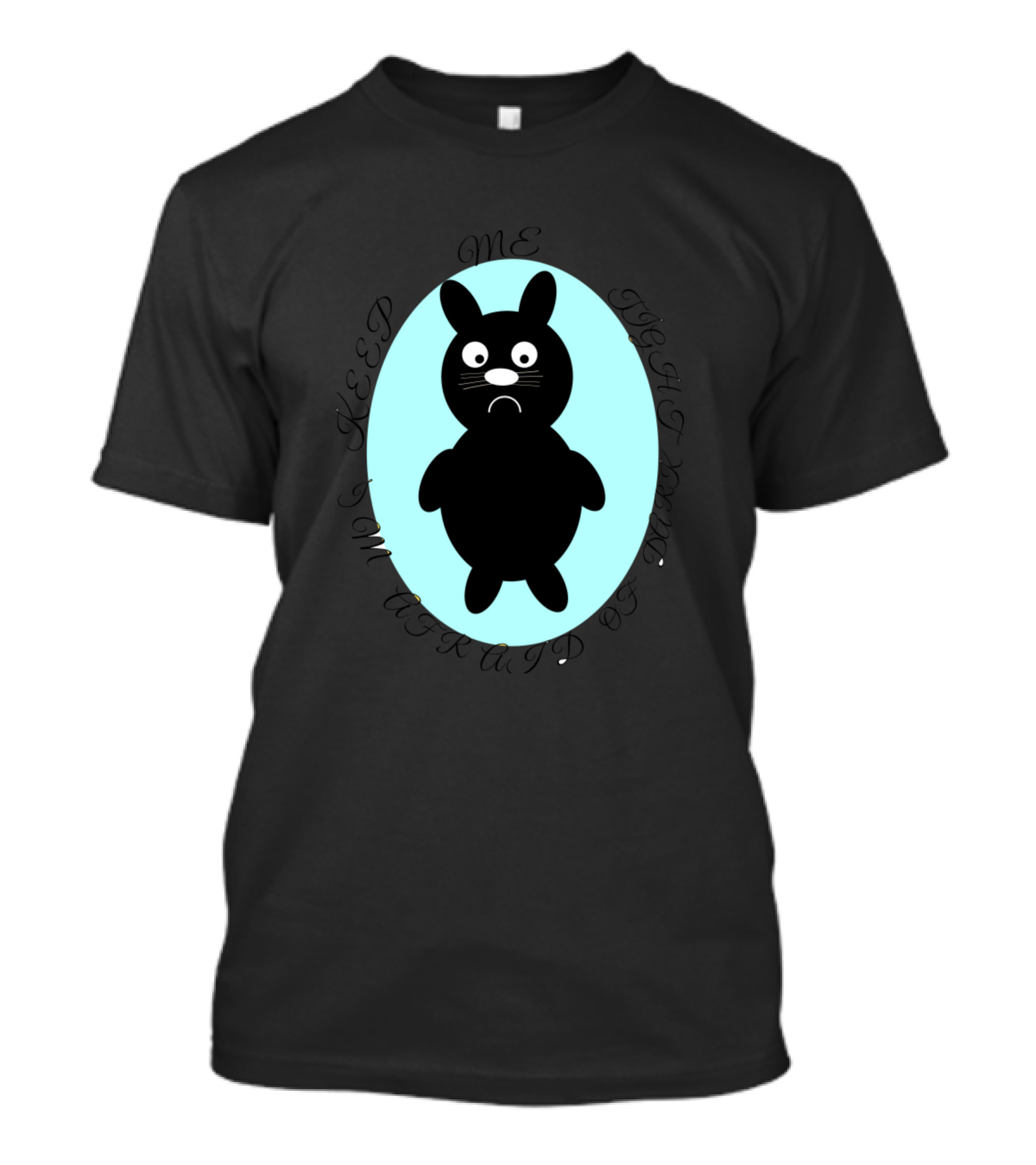 Keep Me Tight I Am Afraid Of Dark T-Shirt