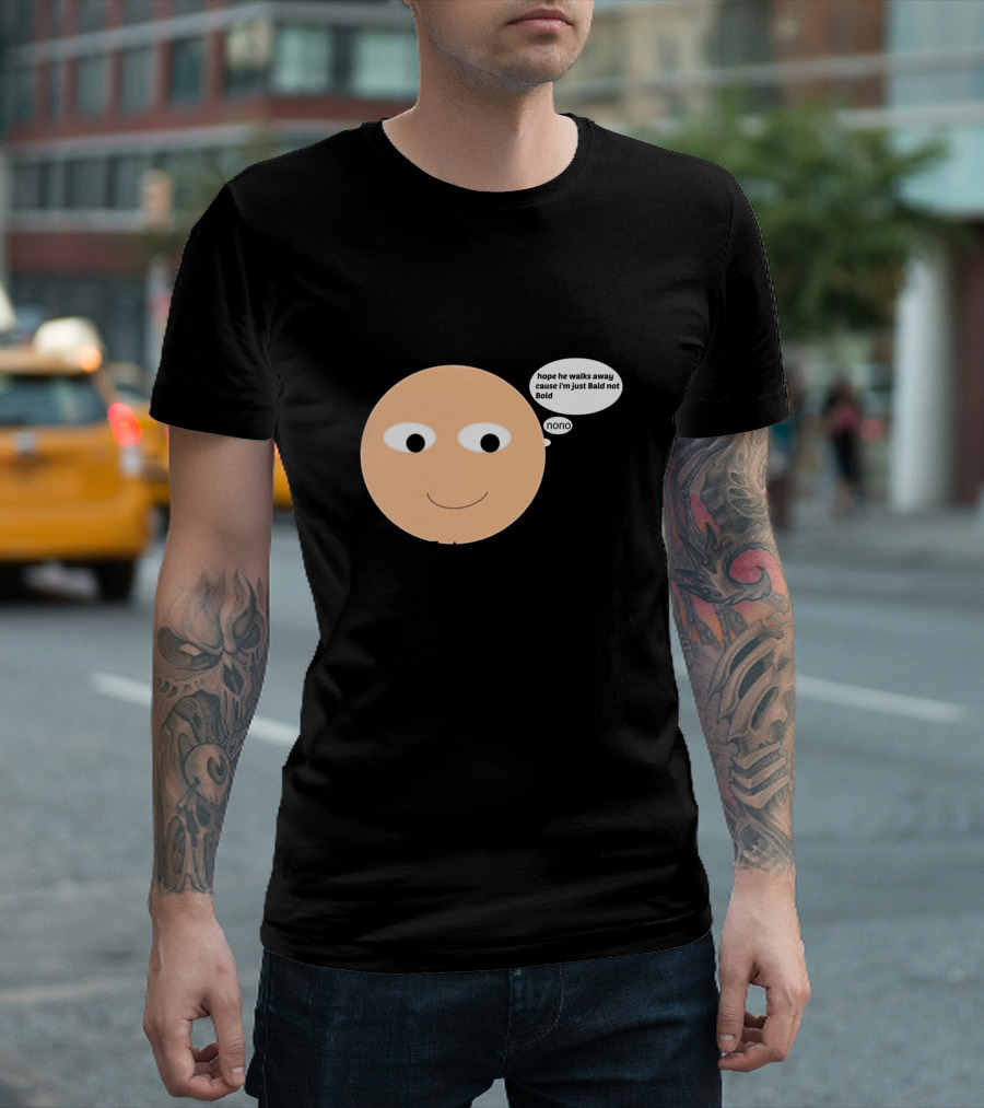 I Am Bald Enough To Face You Hope He Walks Away Cause I'm Just Bald Not Bold Nonno T-Shirt