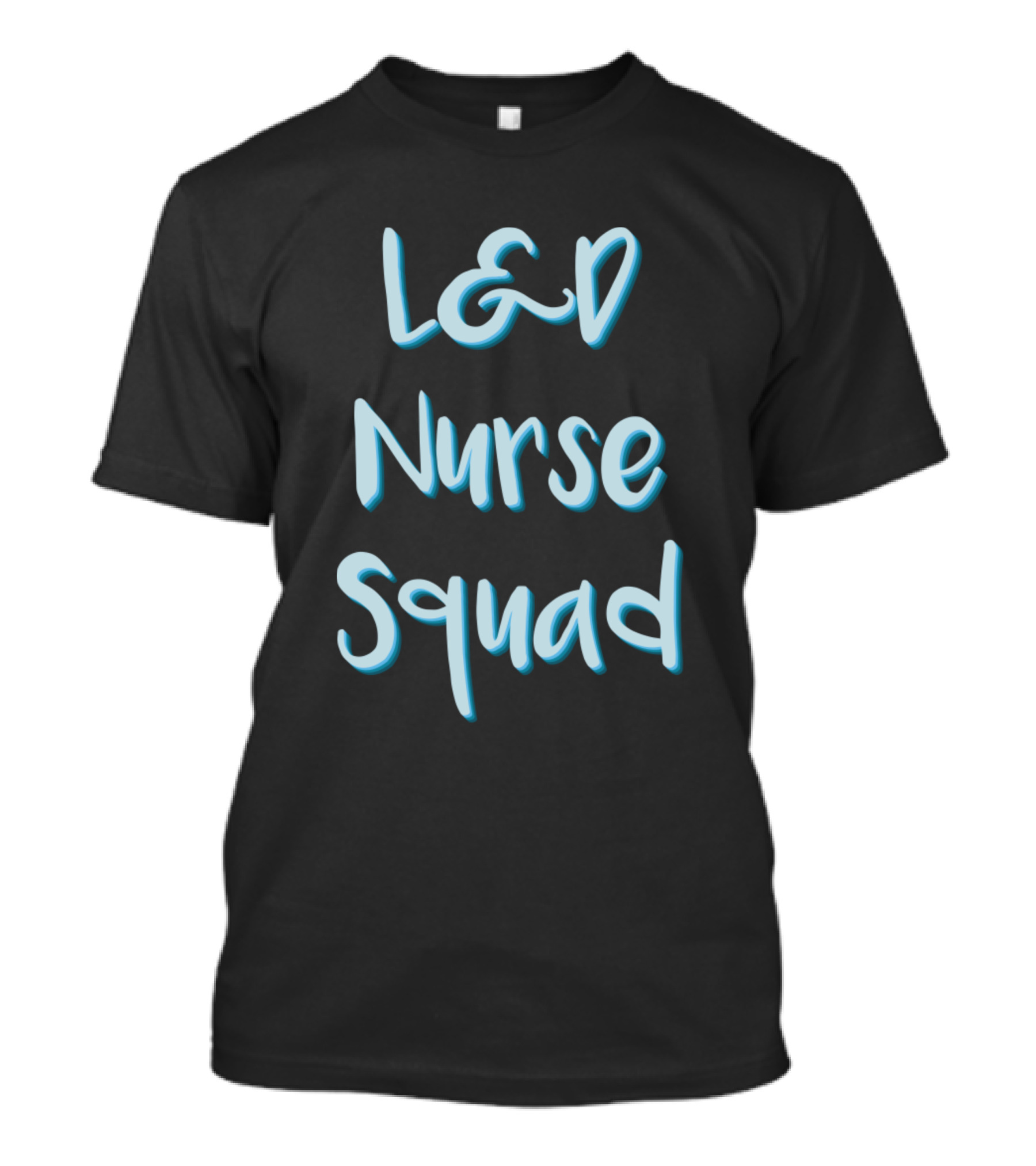 L And D Nurse Squad Labor And Delivery T-Shirt
