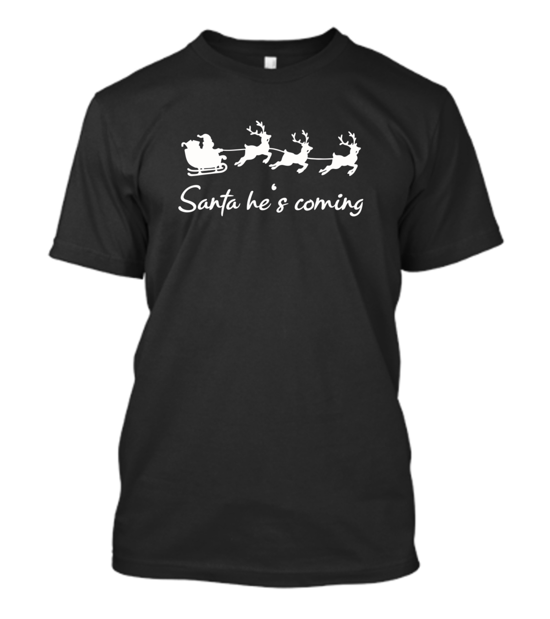 Santa He's Coming Santa Claus Is Coming With Reindeer Sleigh T-Shirt