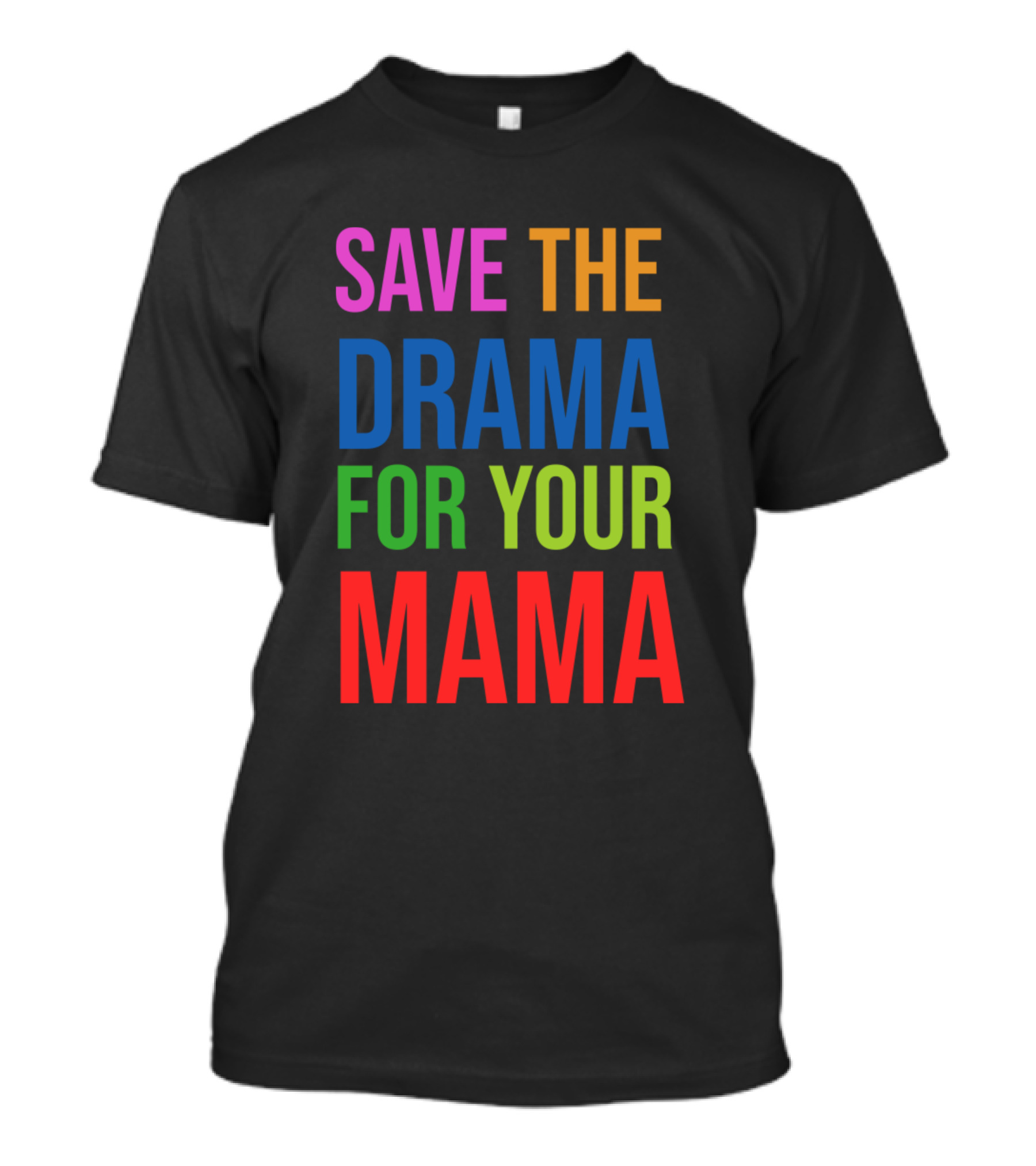 SAVE THE DRAMA FOR YOUR MAMA T-Shirt
