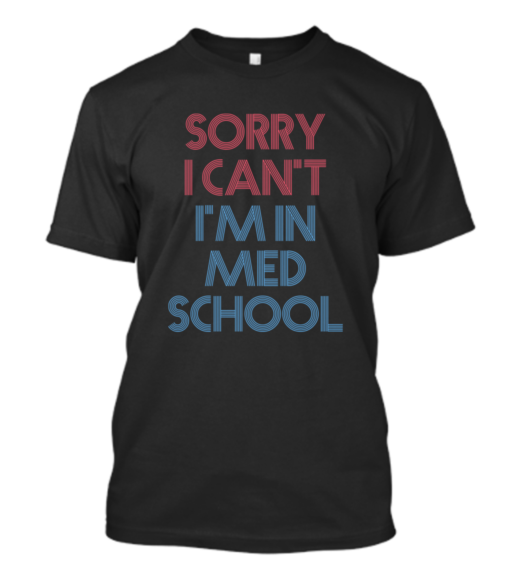 SORRY I CAN'T I'M IN MED SCHOOL T-Shirt