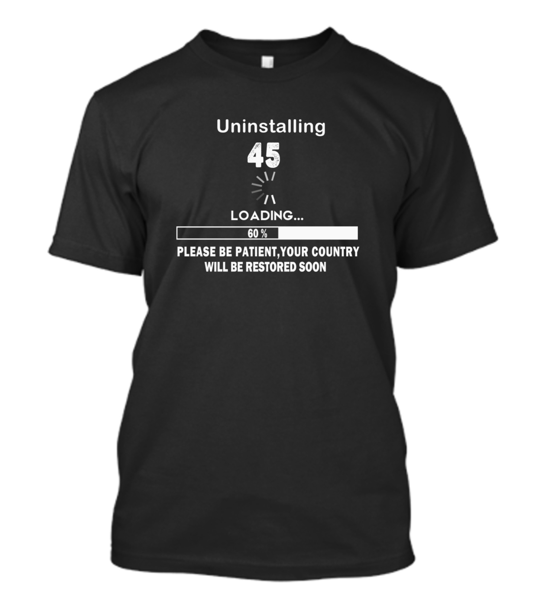 Uninstalling 45 Please Be Patient Your Country Will Be Restored Soon T-Shirt