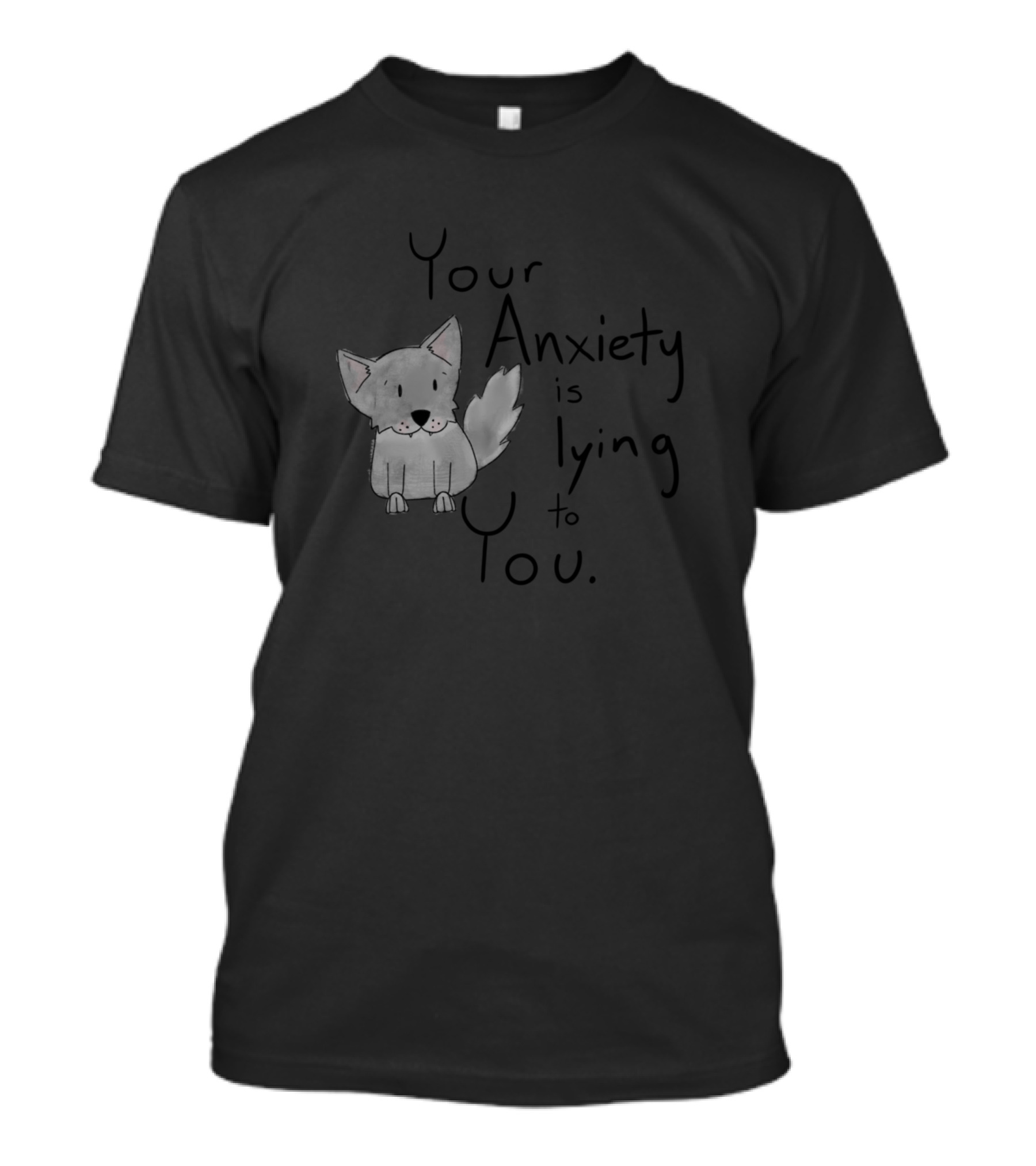 Your Anxiety Is Lying To You With Wolf Drawing T-Shirt