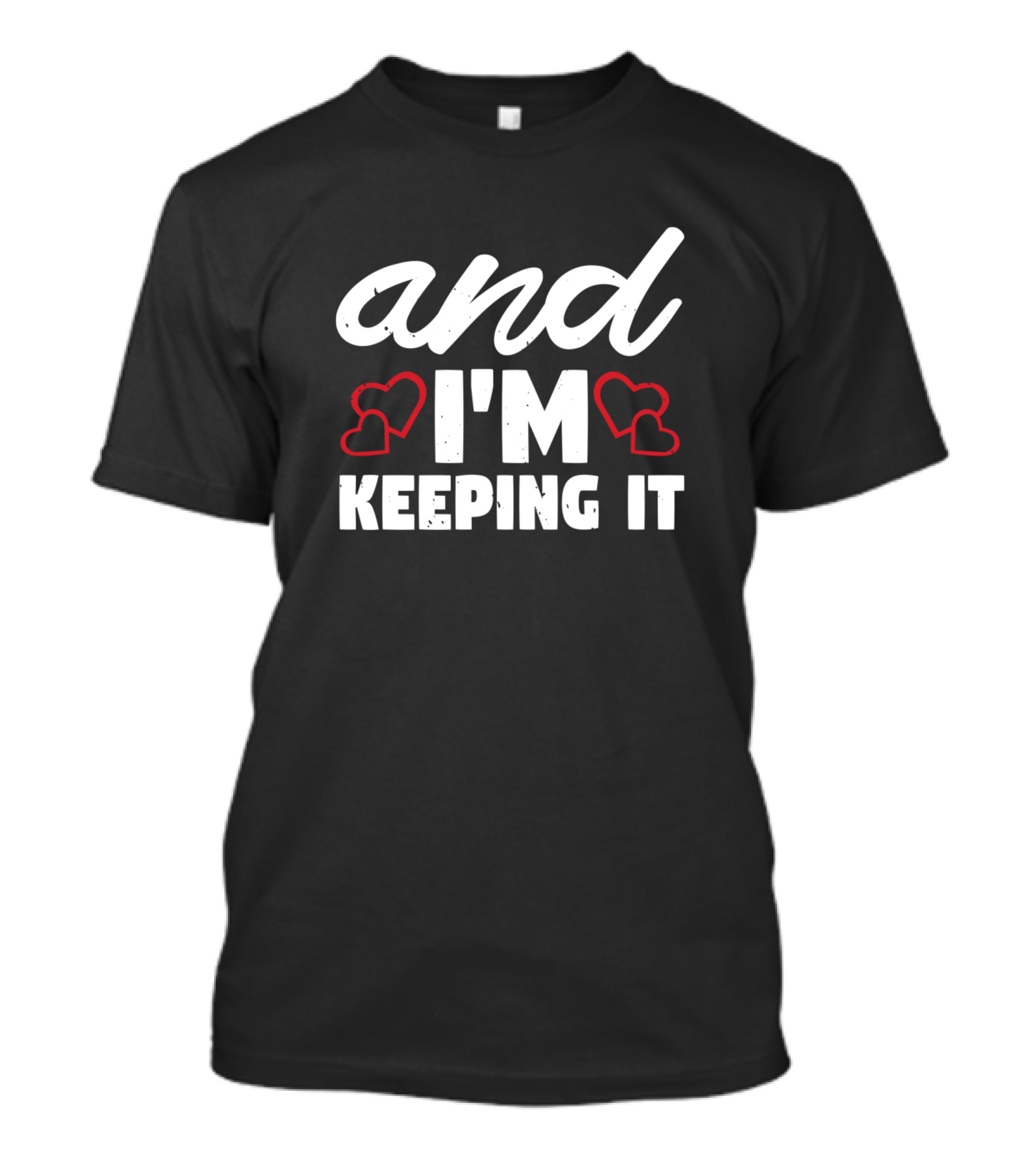 And I'm Keeping It With Red Hearts T-Shirt