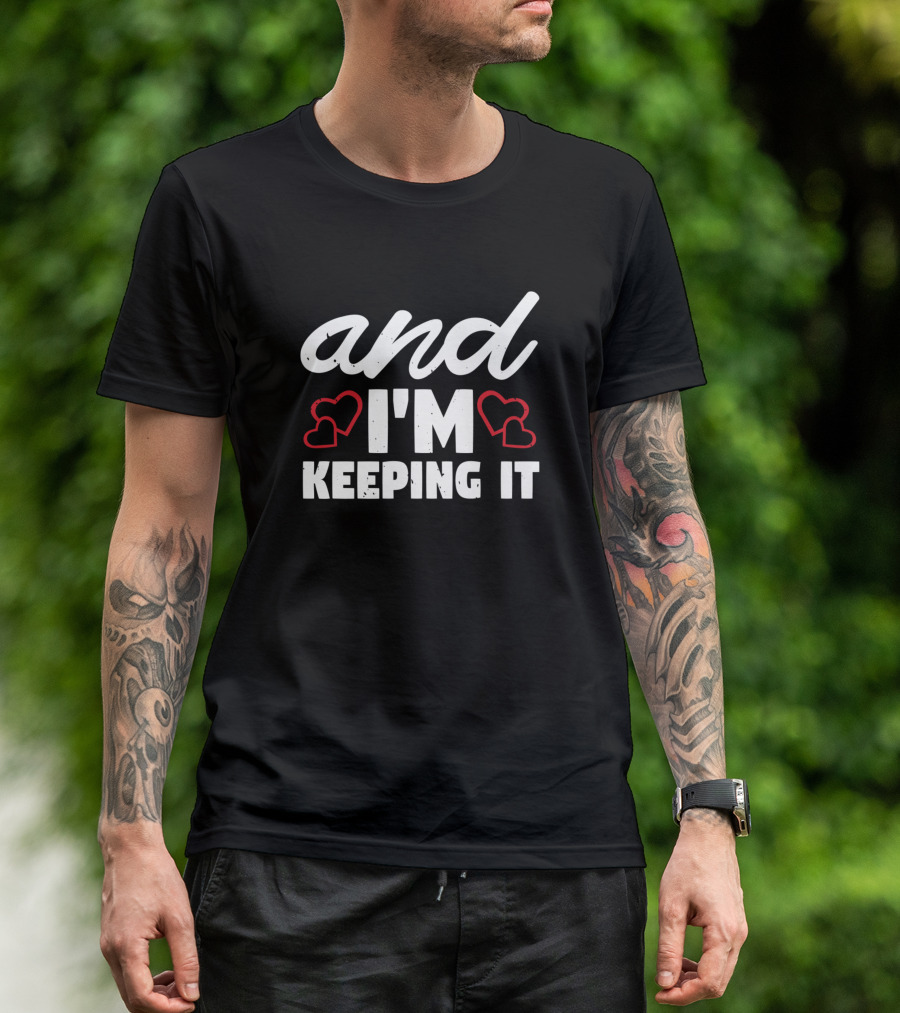 And I'm Keeping It With Red Hearts T-Shirt