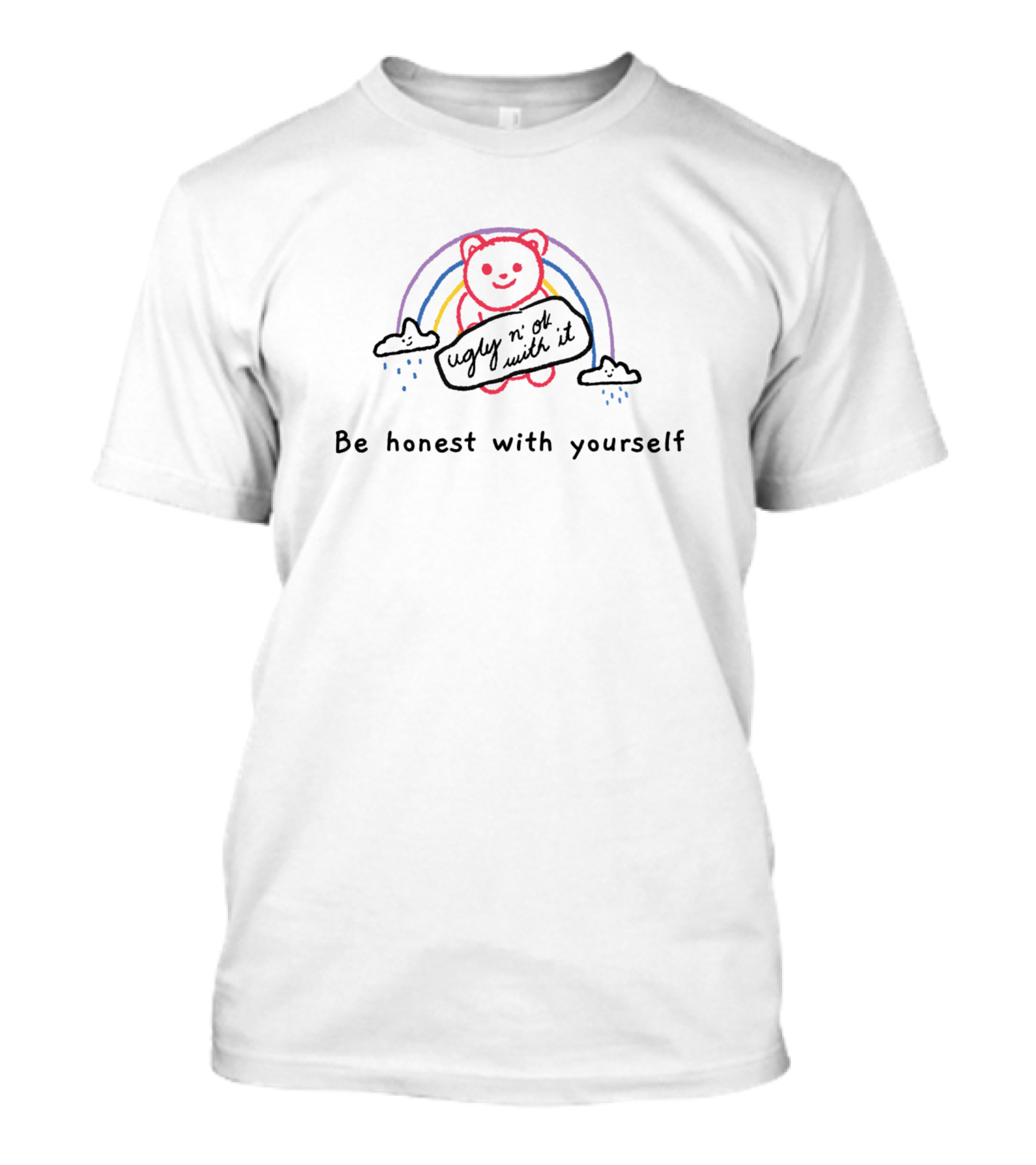 Be Honest With Yourself Ugly Get On With It Sarcastic Quote Fun T-Shirt