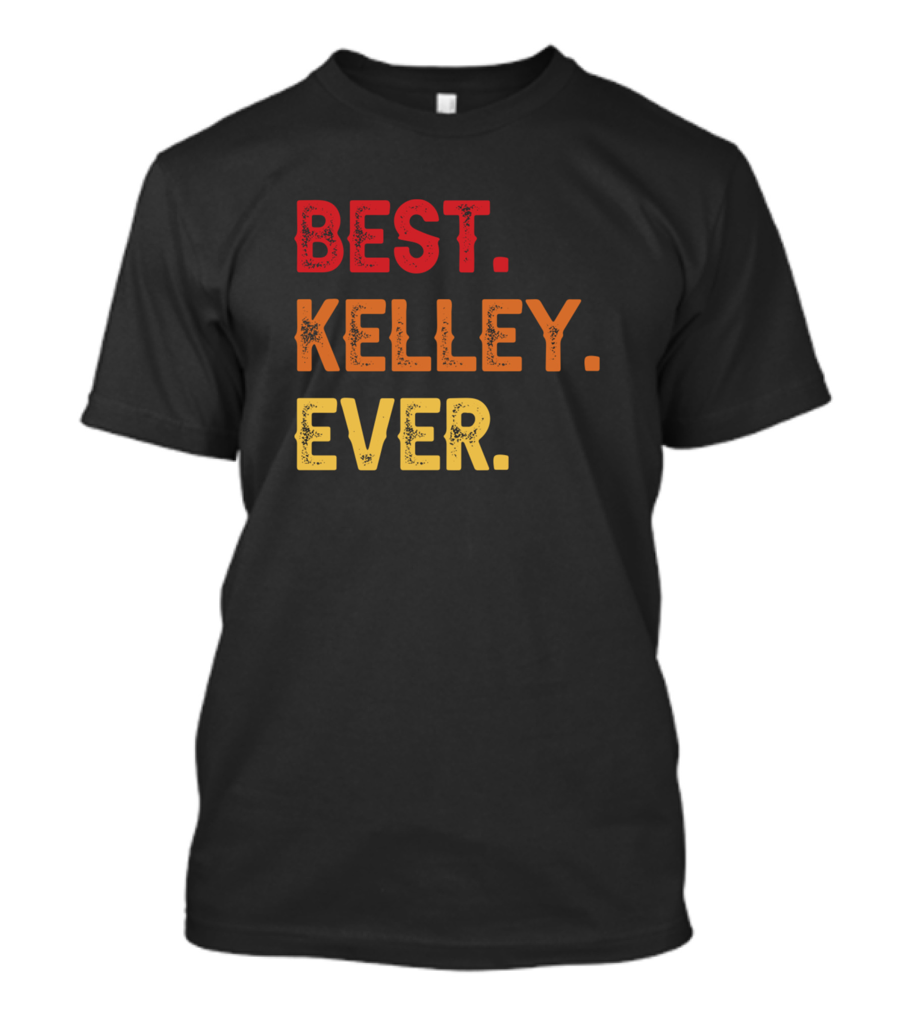 Best Kelley Ever Kelley Second Name Kelley Middle T-Shirt