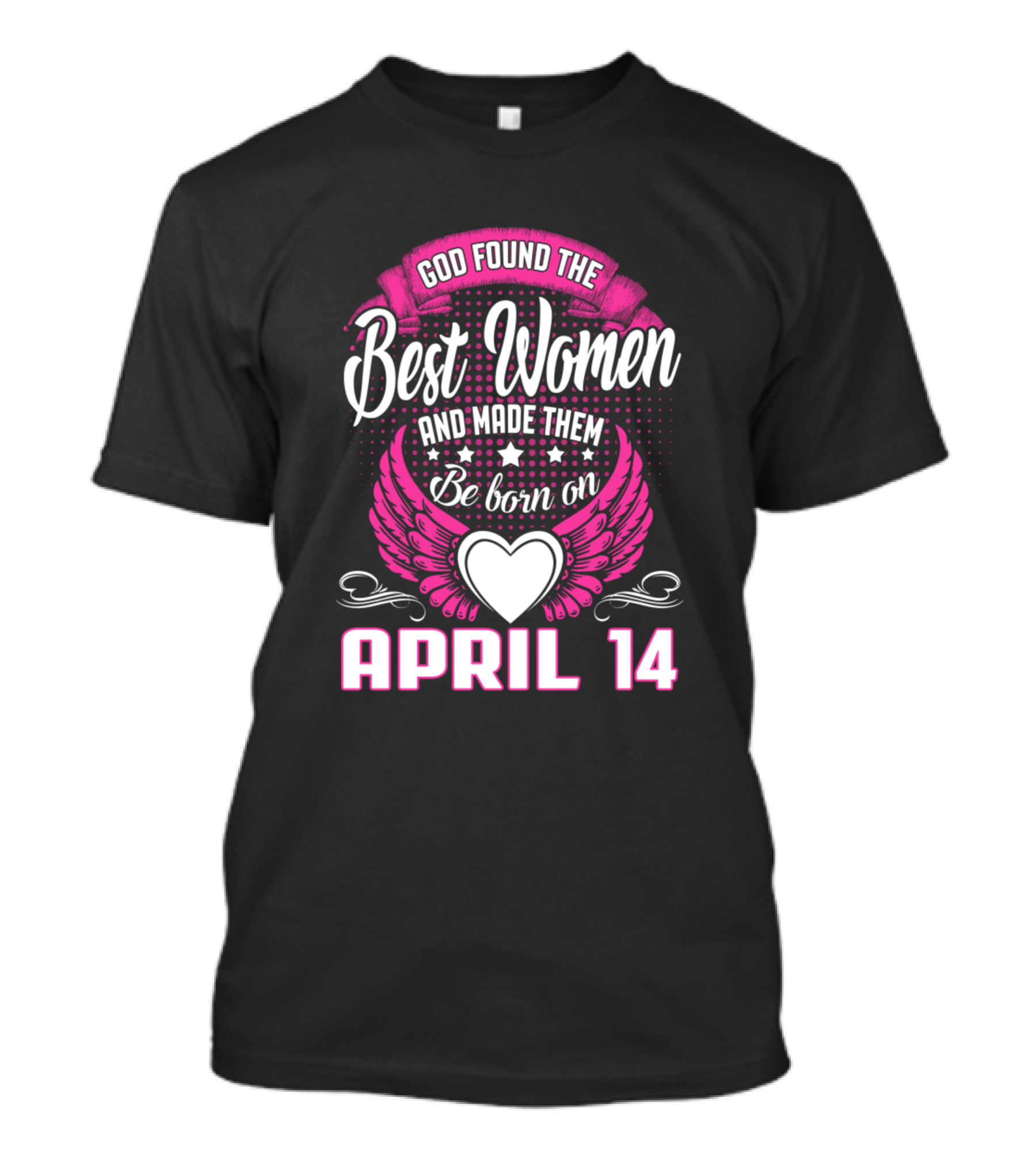 God Found The Best Women Born On April 14 T-Shirt