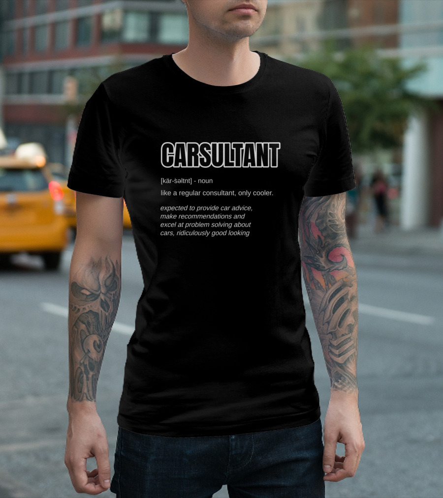 CARSULTANT Definition Noun Car Advice Recommendations Problem Solving Cars Ridiculously Good Looking T-Shirt
