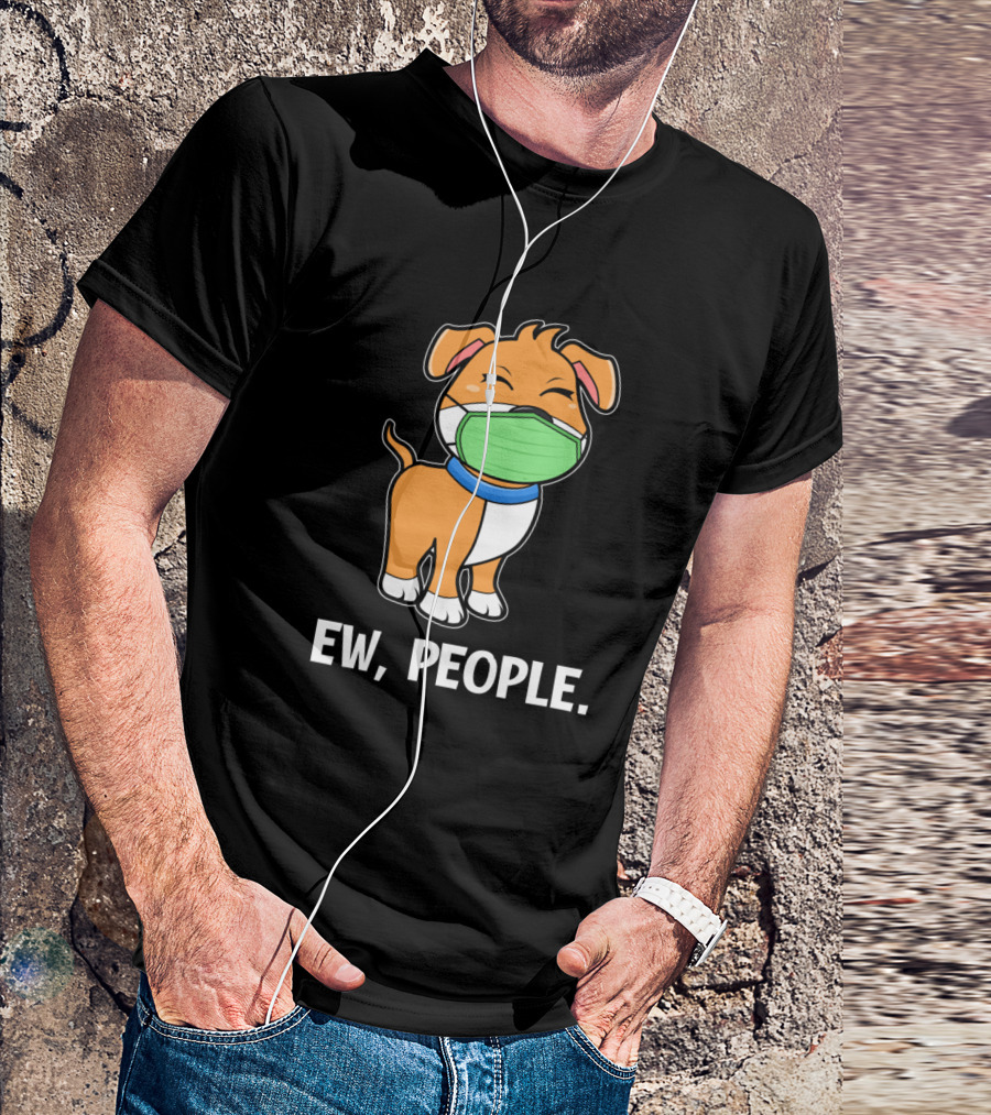 Ew People Dog Wearing Mask Infection Illness Disease T-Shirt