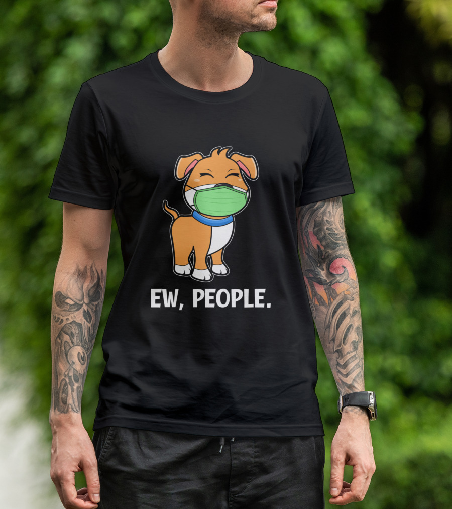 Ew People Dog Wearing Mask Infection Illness Disease T-Shirt
