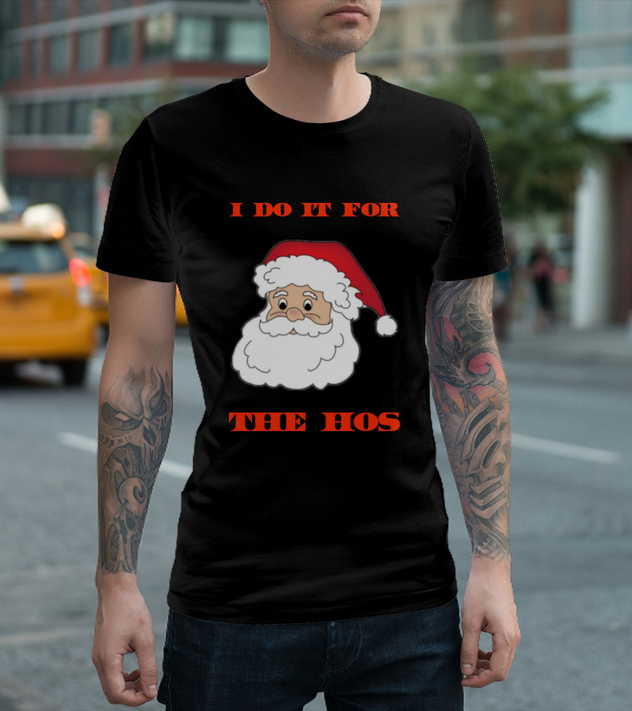 I Do It For The Hos Funny Santa Claus Christmas T-Shirt