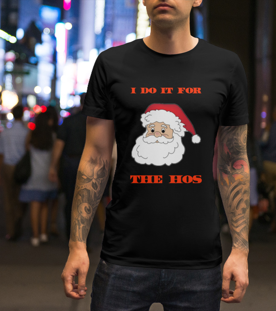 I Do It For The Hos Funny Santa Claus Christmas T-Shirt