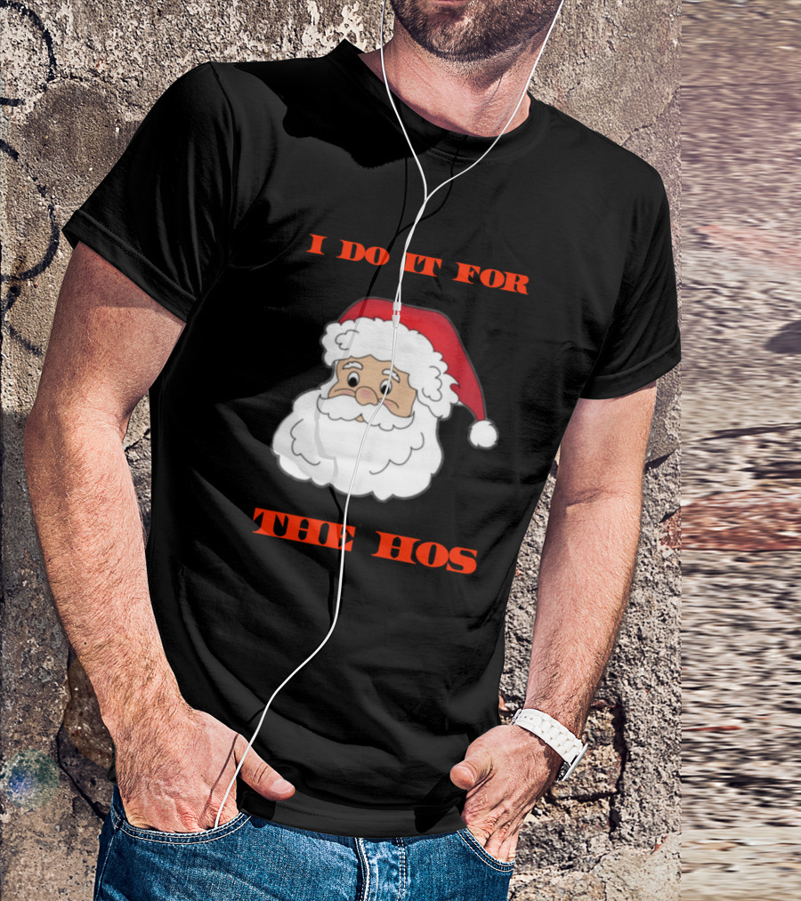 I Do It For The Hos Funny Santa Claus Christmas T-Shirt
