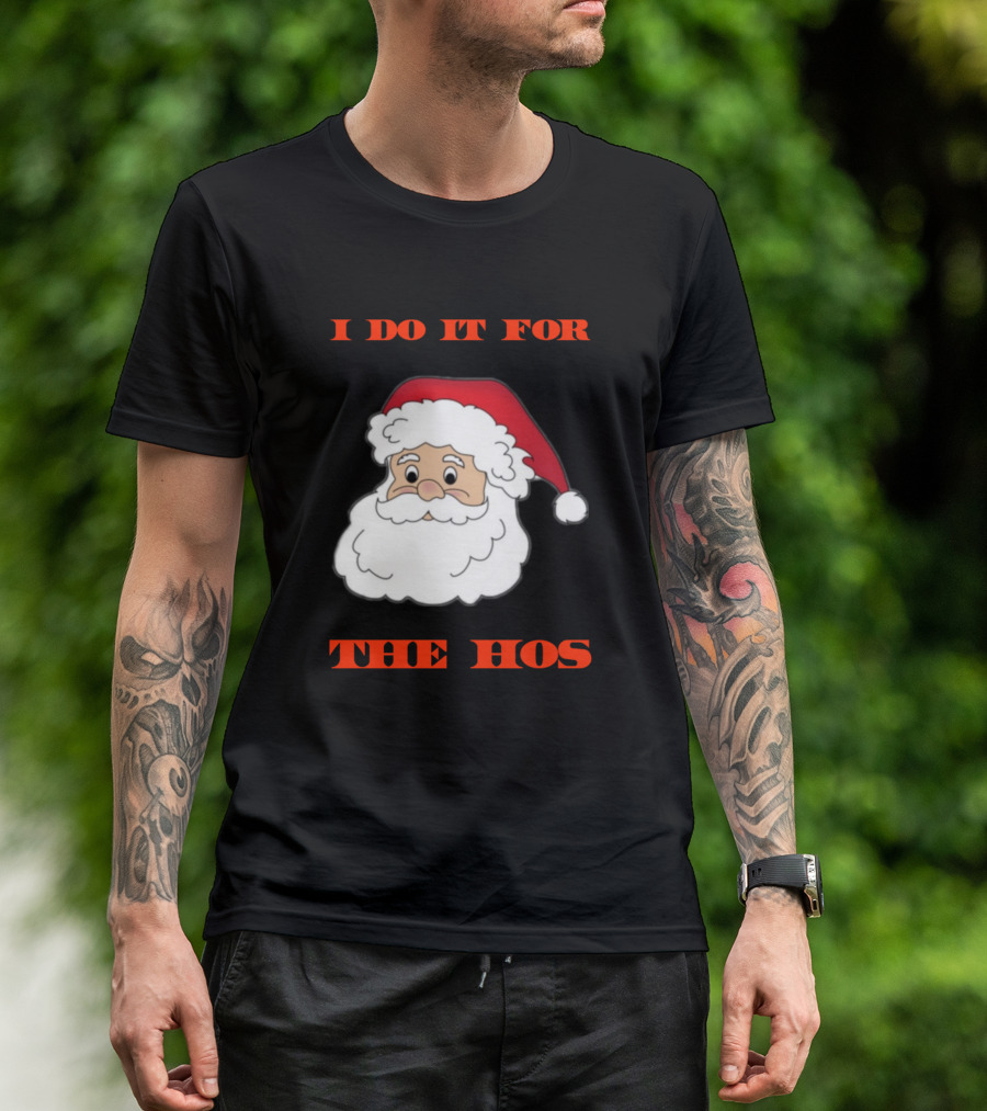 I Do It For The Hos Funny Santa Claus Christmas T-Shirt