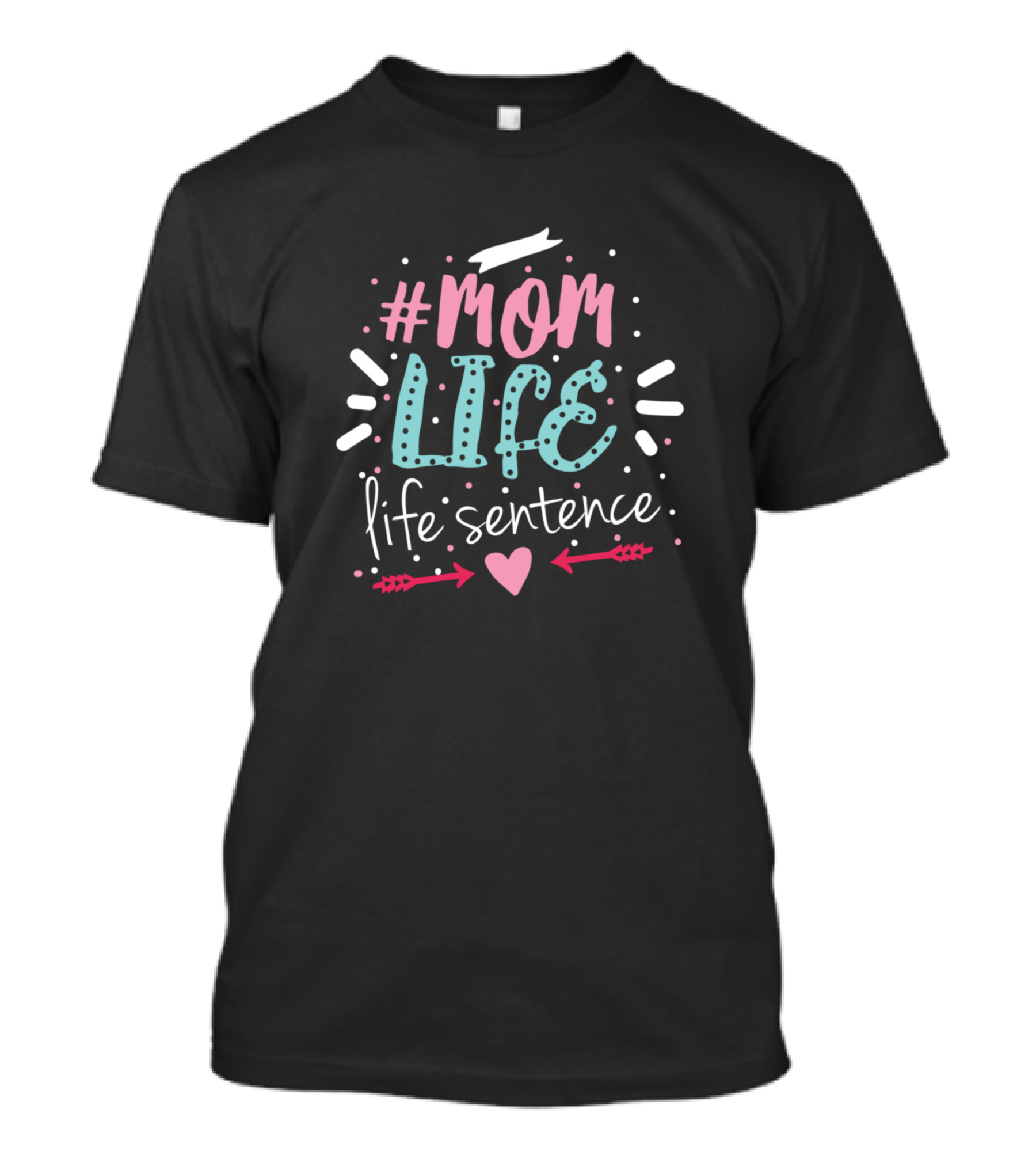 Mom Life Life Sentence T-Shirt